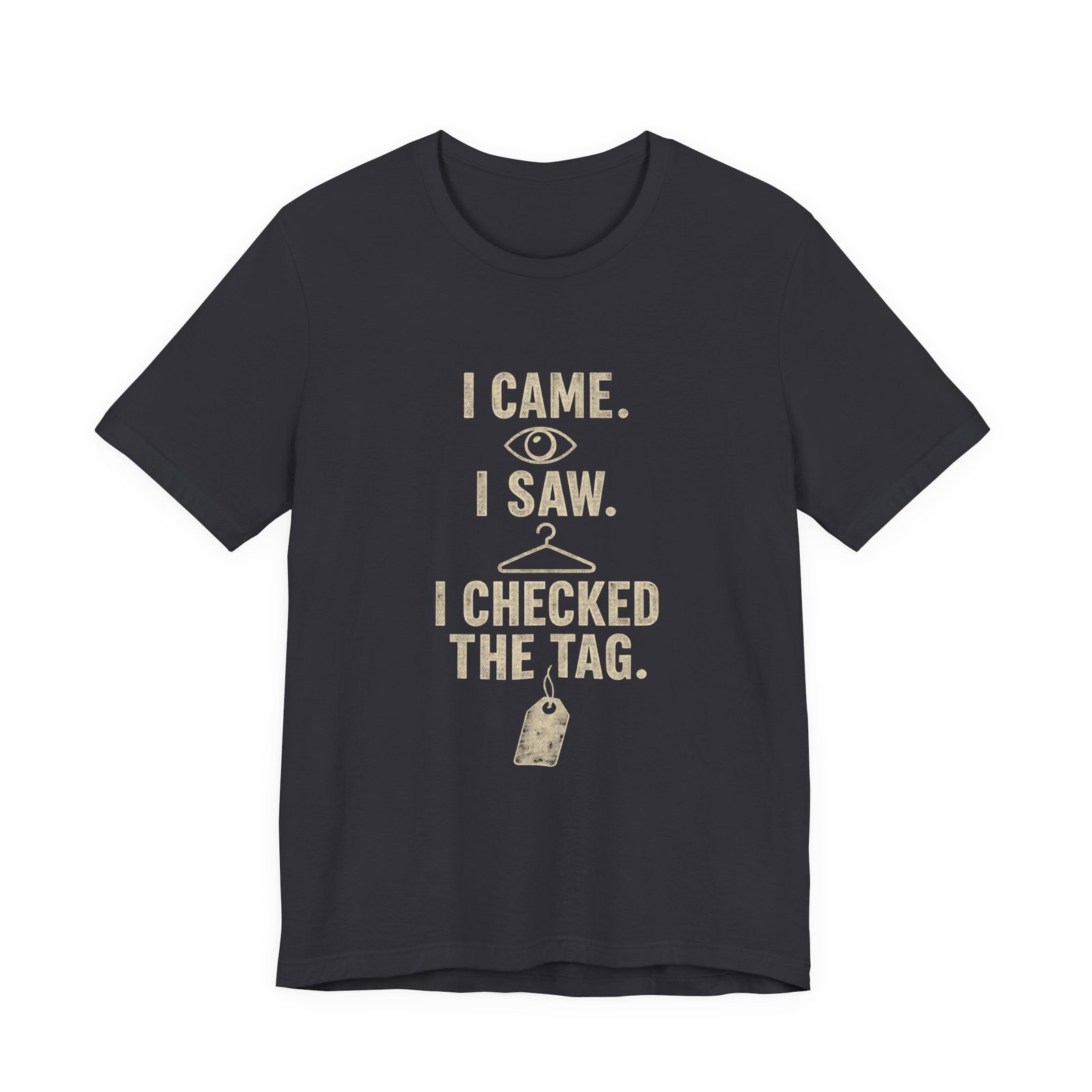 I Came I Saw I Checked The Tag Funny Graphic Tee - Image 9