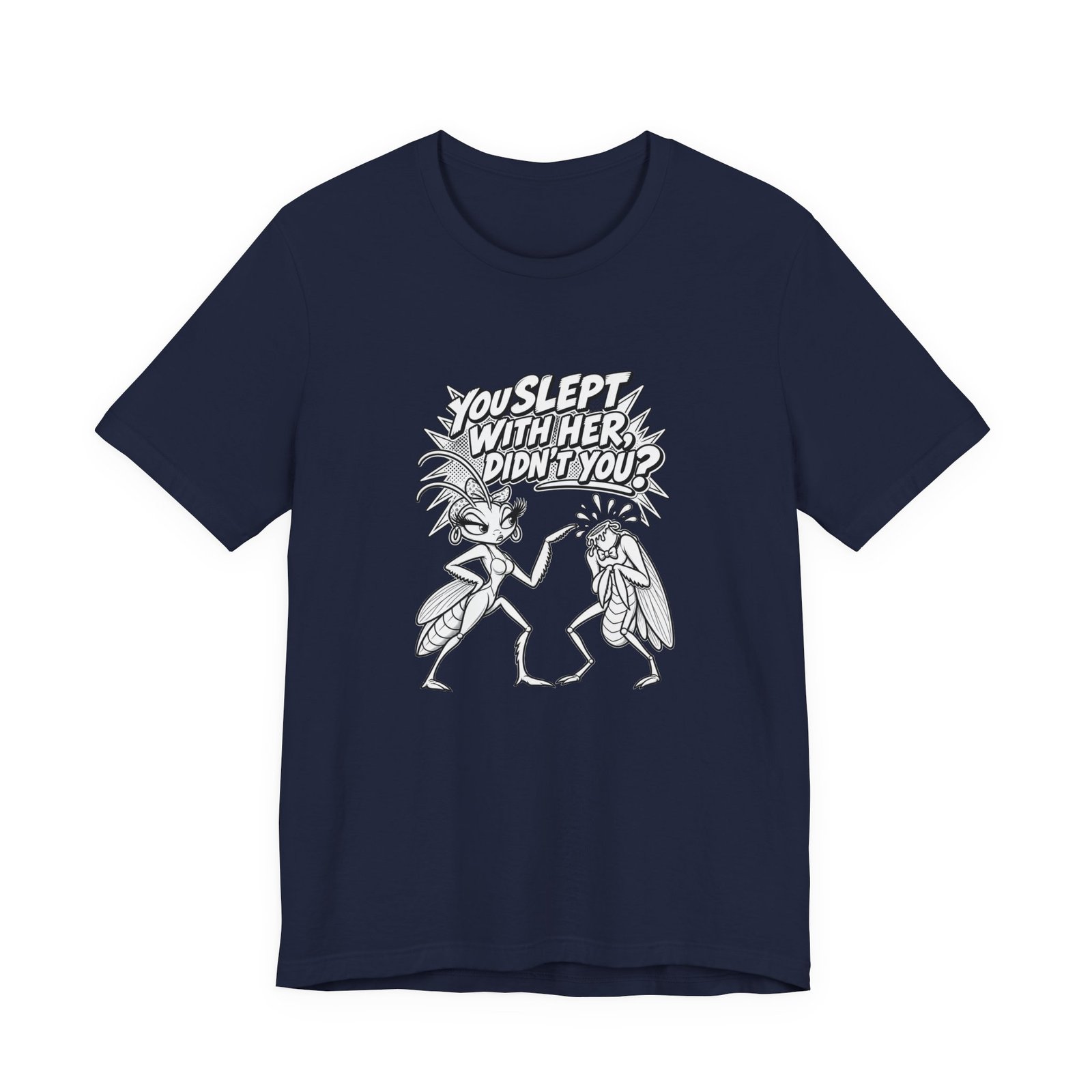 You Slept With Her Didn't You? Mantis Pun Insect Graphic Tee - Image 21
