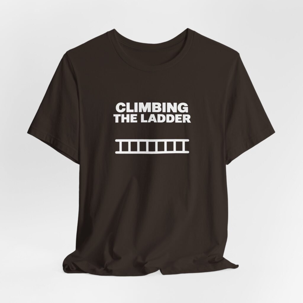 Funny Climbing The Ladder Progress Graphic Tee
