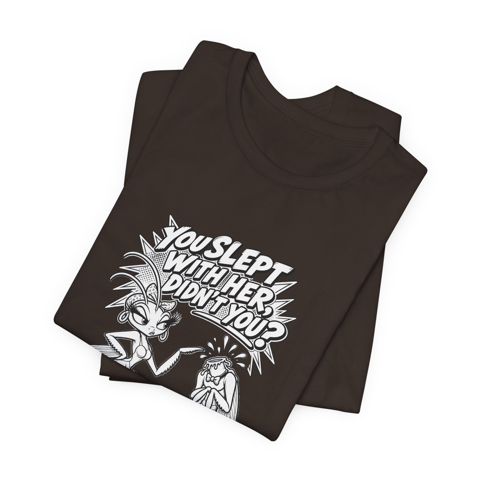 You Slept With Her Didn't You? Mantis Pun Insect Graphic Tee - Image 3