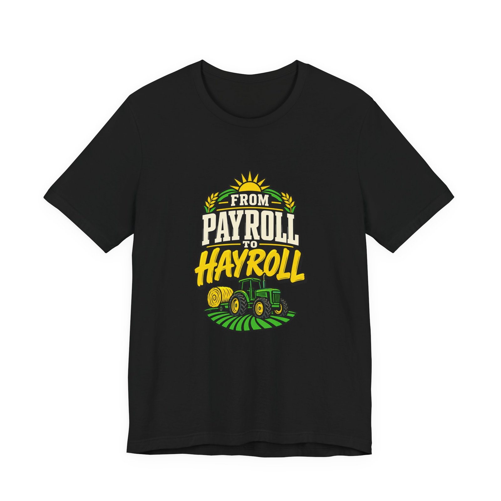 From Payroll To Hayroll Tractor Farming Humor Graphic Tee - Image 5