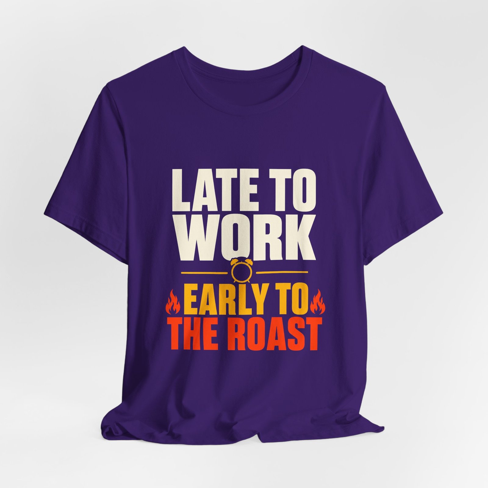 Late To Work Early To The Roast Coffee Roasting Tee - Image 28