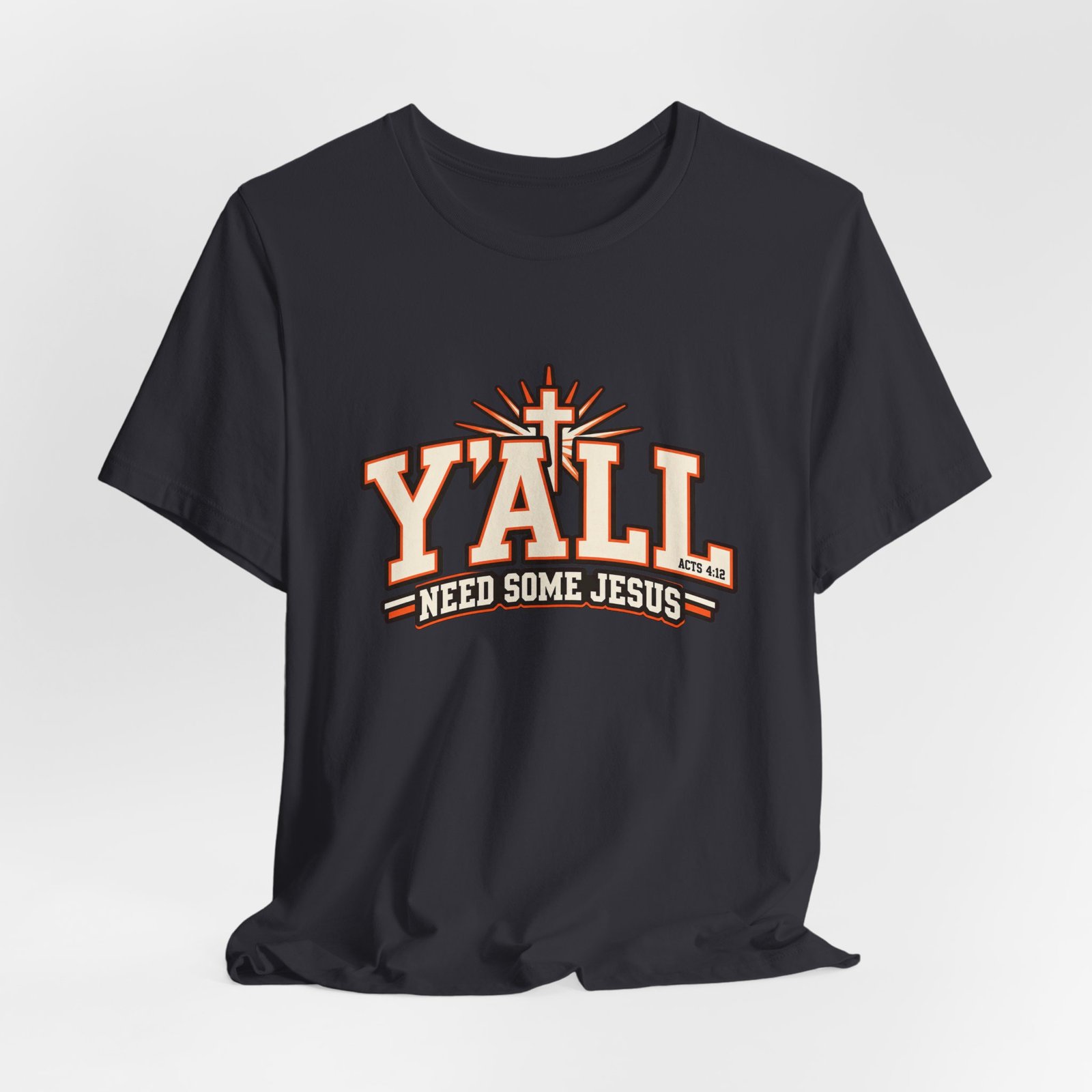 Yall Need Some Jesus Acts 4 12 Christian Cross Graphic Tee - Image 24