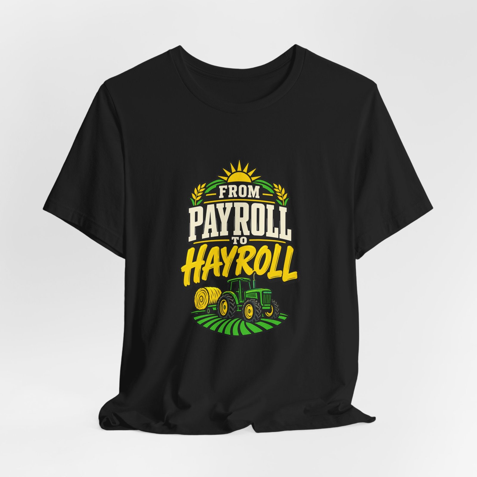 From Payroll To Hayroll Tractor Farming Humor Graphic Tee - Image 8
