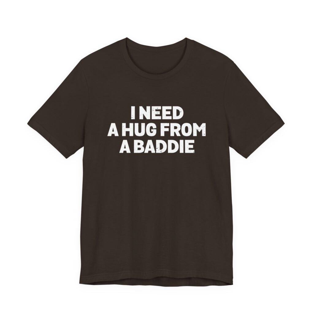 I Need A Hug From A Baddie Graphic Tee