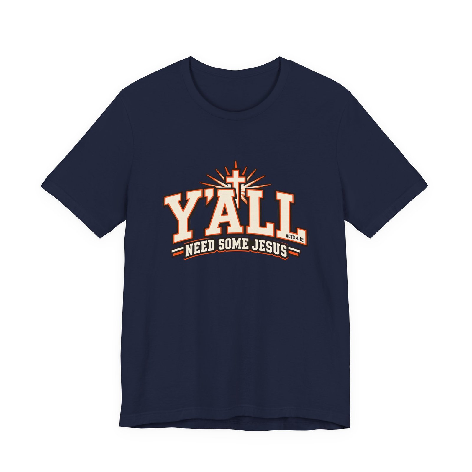 Yall Need Some Jesus Acts 4 12 Christian Cross Graphic Tee - Image 33