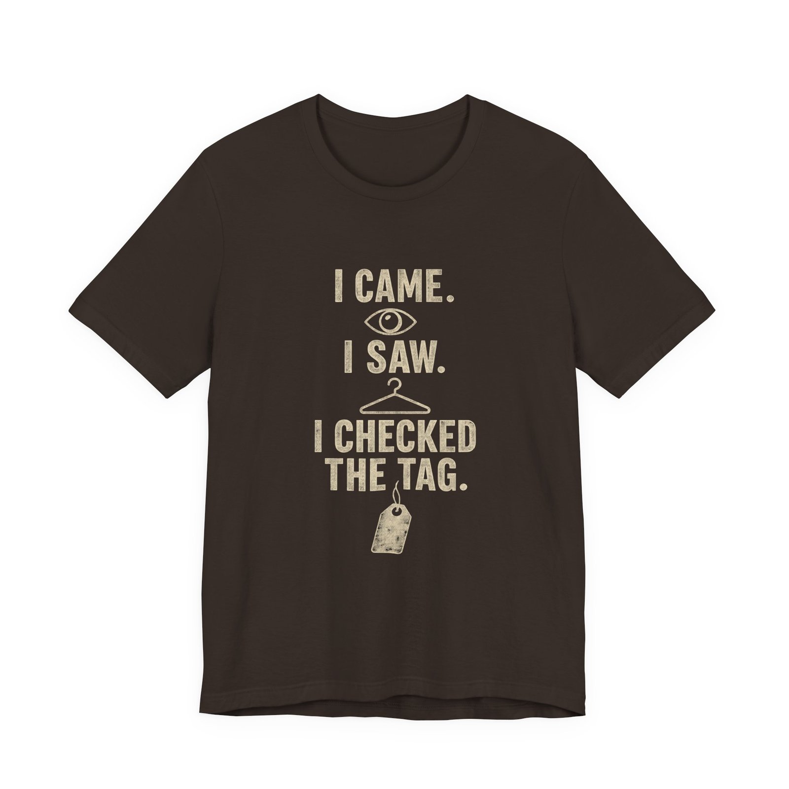 I Came I Saw I Checked The Tag Funny Graphic Tee