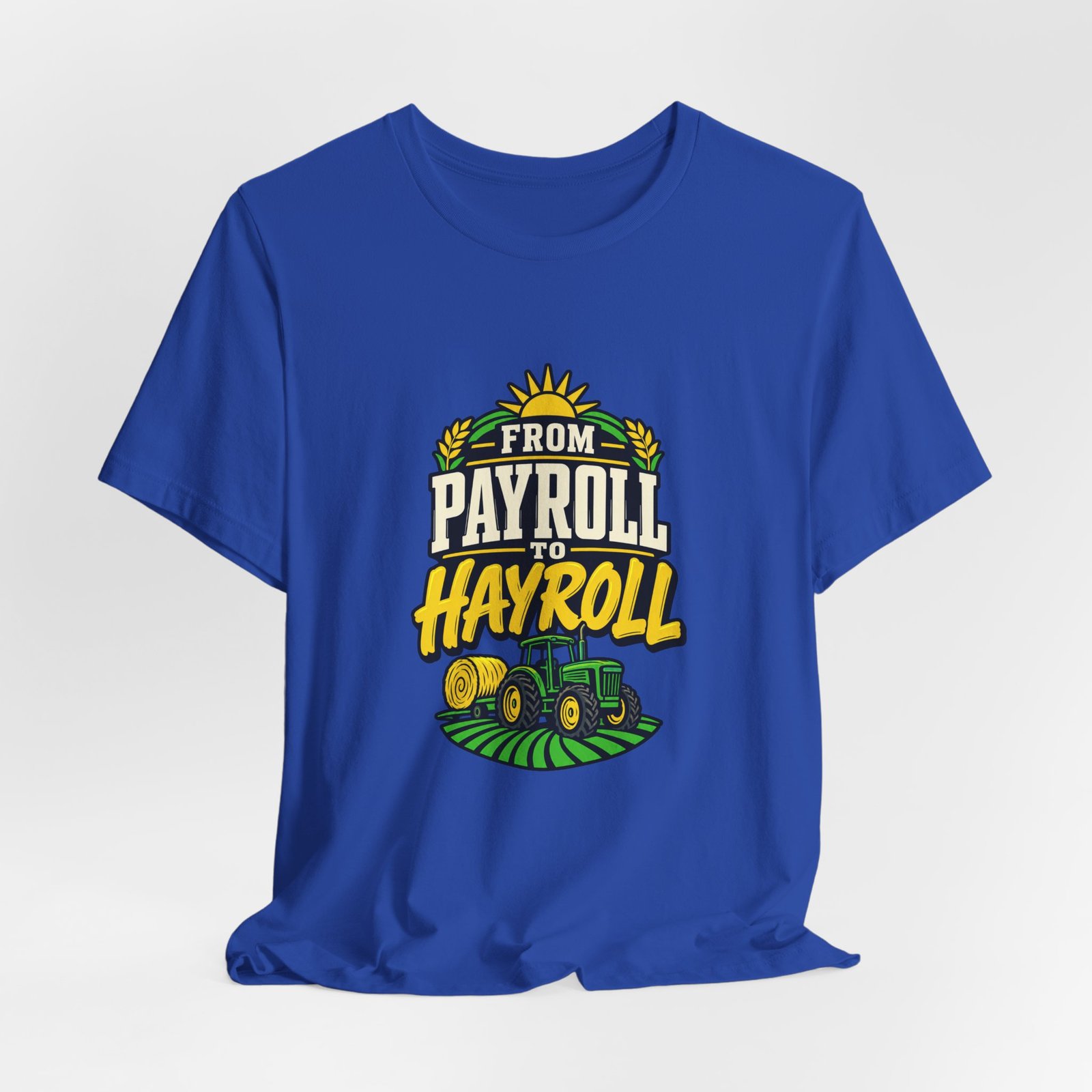 From Payroll To Hayroll Tractor Farming Humor Graphic Tee - Image 20