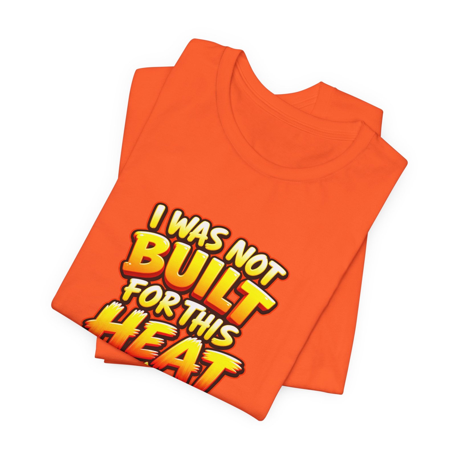 I Was Not Built For Heat Melting Sun Humor Graphic Tee - Image 7