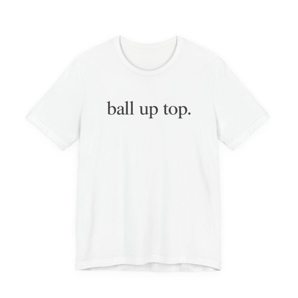Ball Up Top Minimalist Text Meme