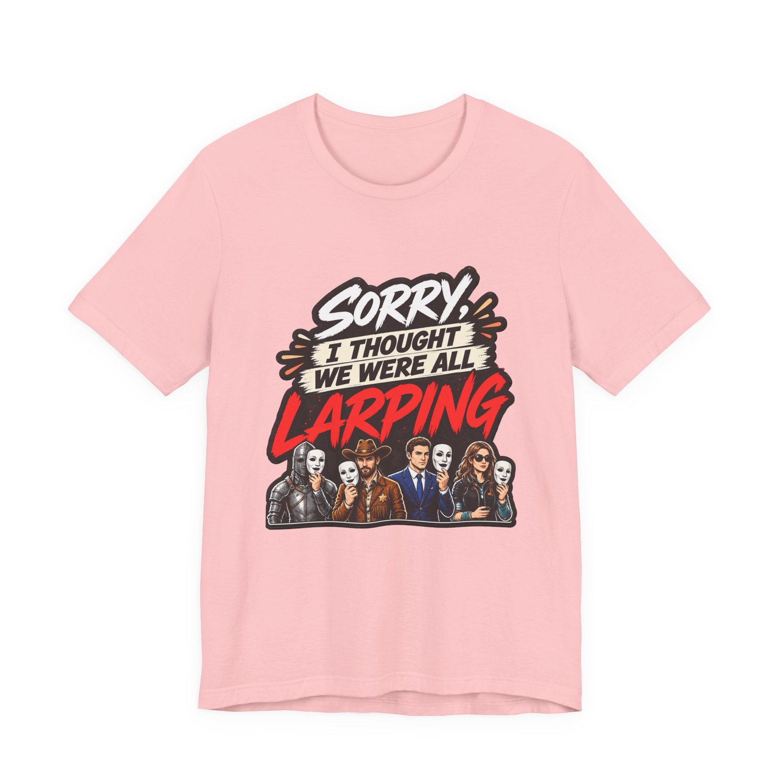 Sorry I Thought We Were All LARPing Mask Humor Tee - Image 41