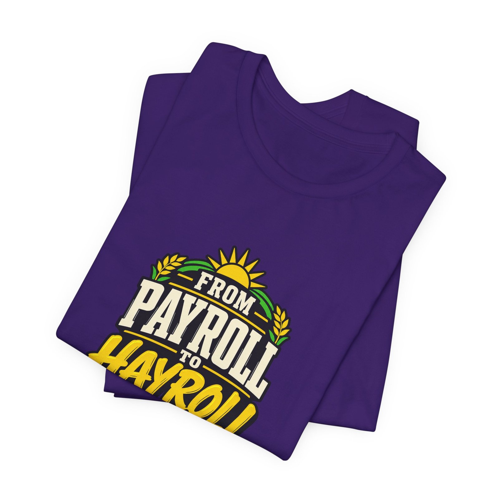 From Payroll To Hayroll Tractor Farming Humor Graphic Tee - Image 27