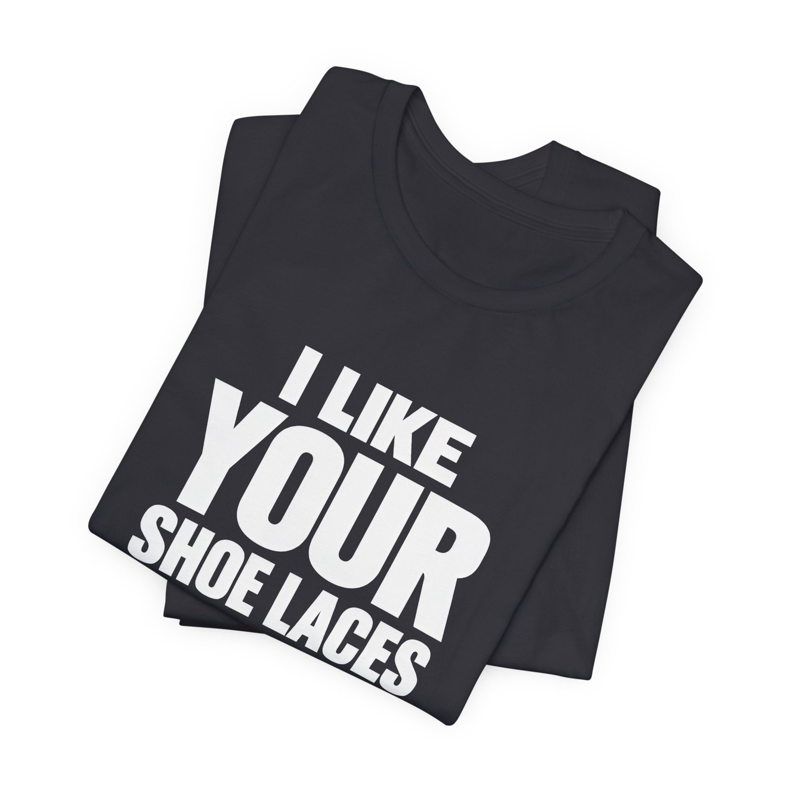 I Like Your Shoelaces Funny Meme Relating Nostalgia Humor Graphic Tee - Image 11