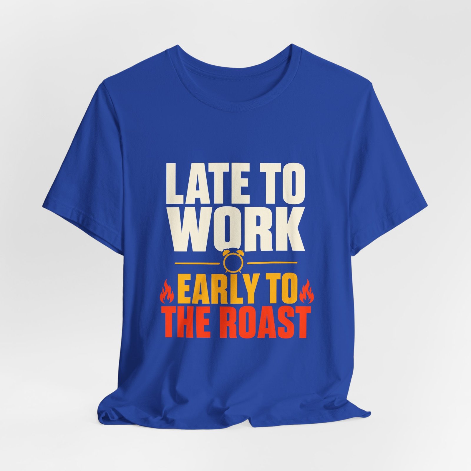 Late To Work Early To The Roast Coffee Roasting Tee - Image 20