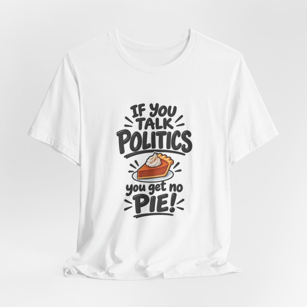 No Politics No Pie Pumpkin Pie Humor