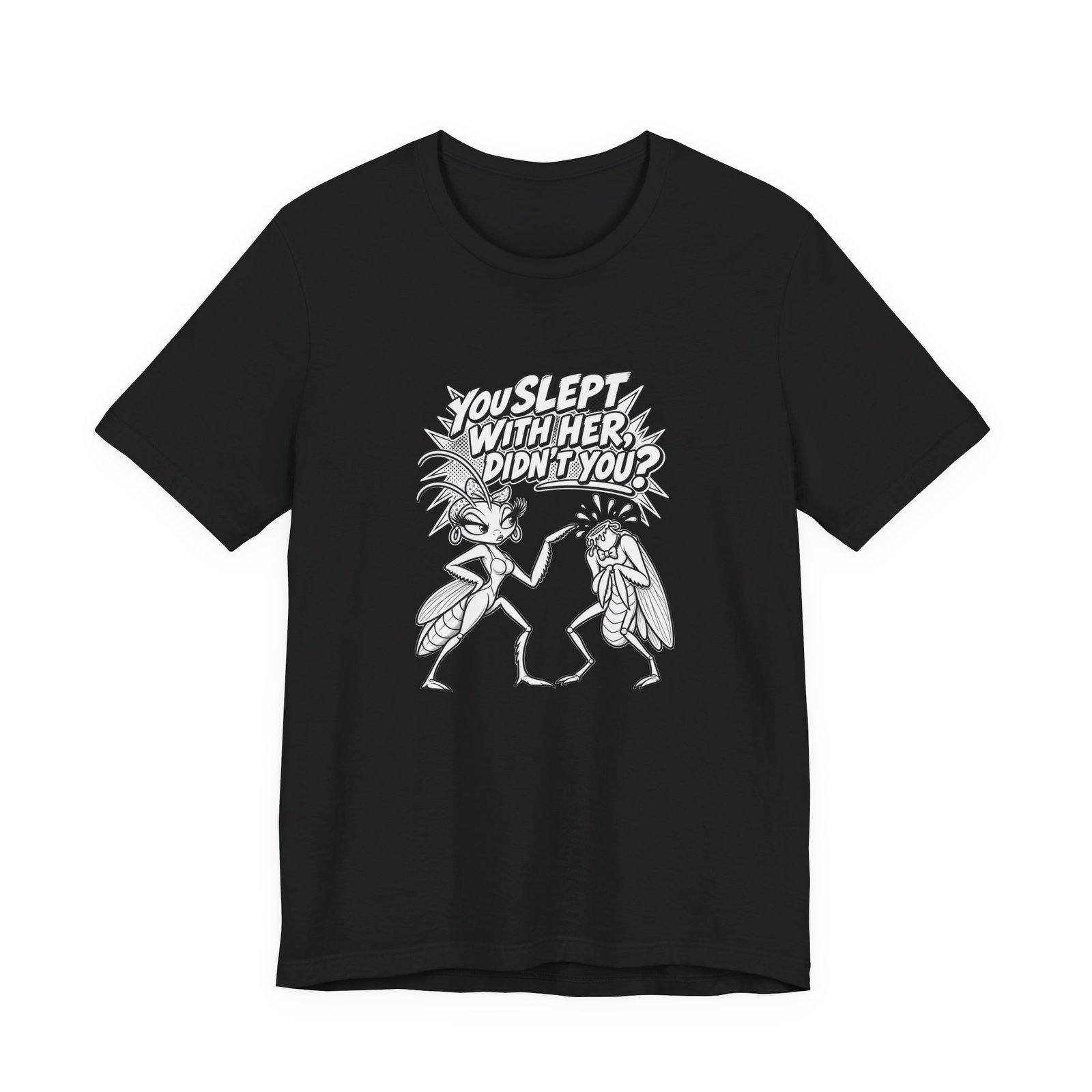 You Slept With Her Didn't You? Mantis Pun Insect Graphic Tee - Image 5