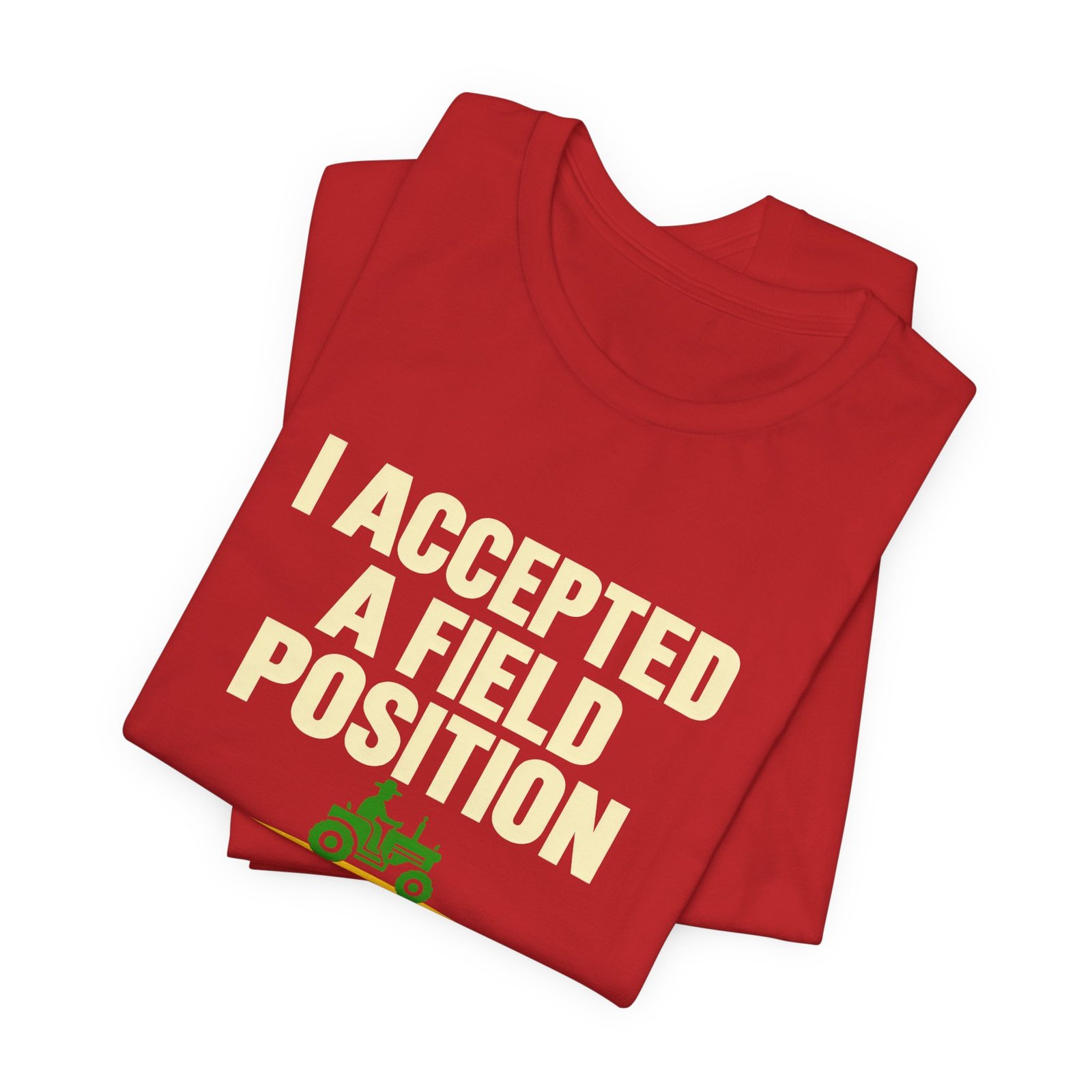 I Accepted A Field Farm Position Tractor Farming Pun Graphic Tee - Image 31