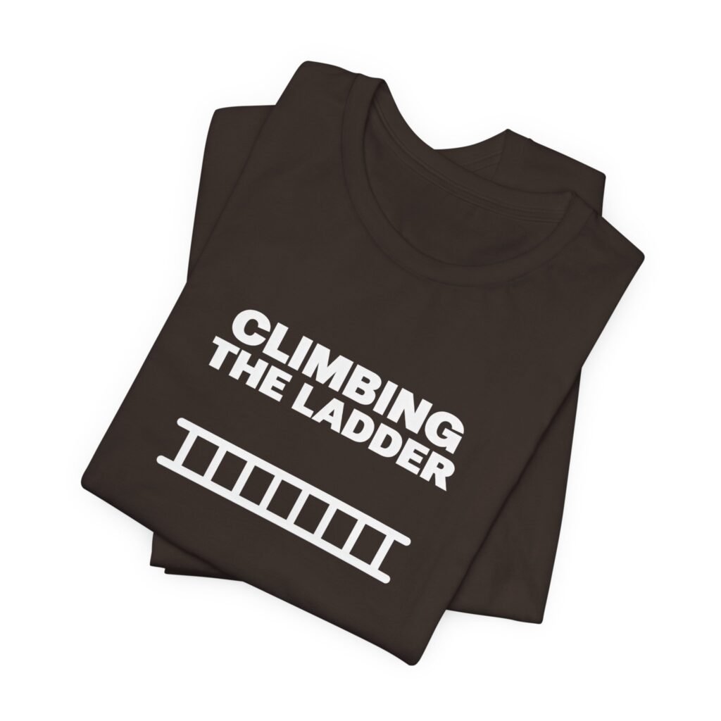 Funny Climbing The Ladder Progress Graphic Tee