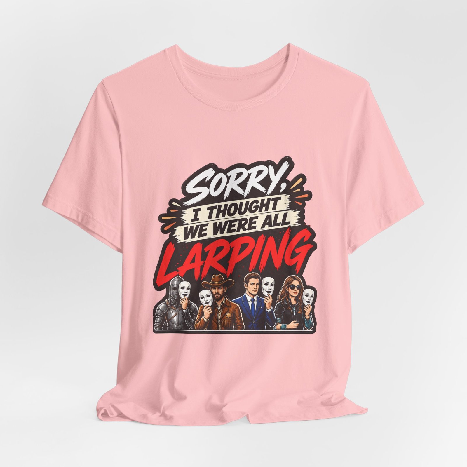 Sorry I Thought We Were All LARPing Mask Humor Tee - Image 44