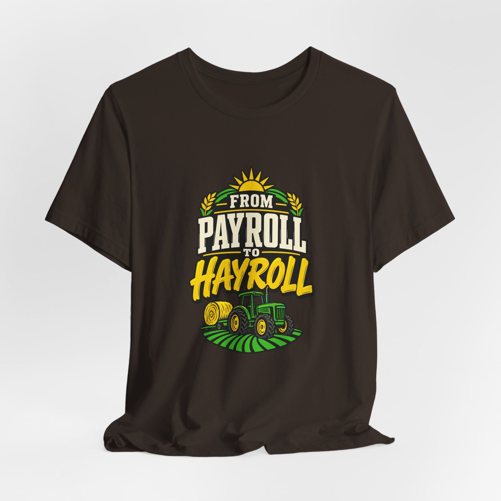 From Payroll To Hayroll Tractor Farming Humor Graphic Tee - Image 4