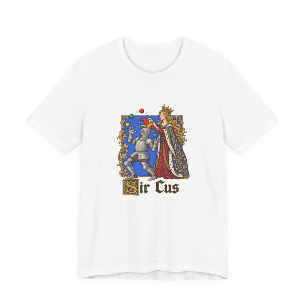 Medieval Knight Jester Sir Cus Circus Pun Graphic Tee