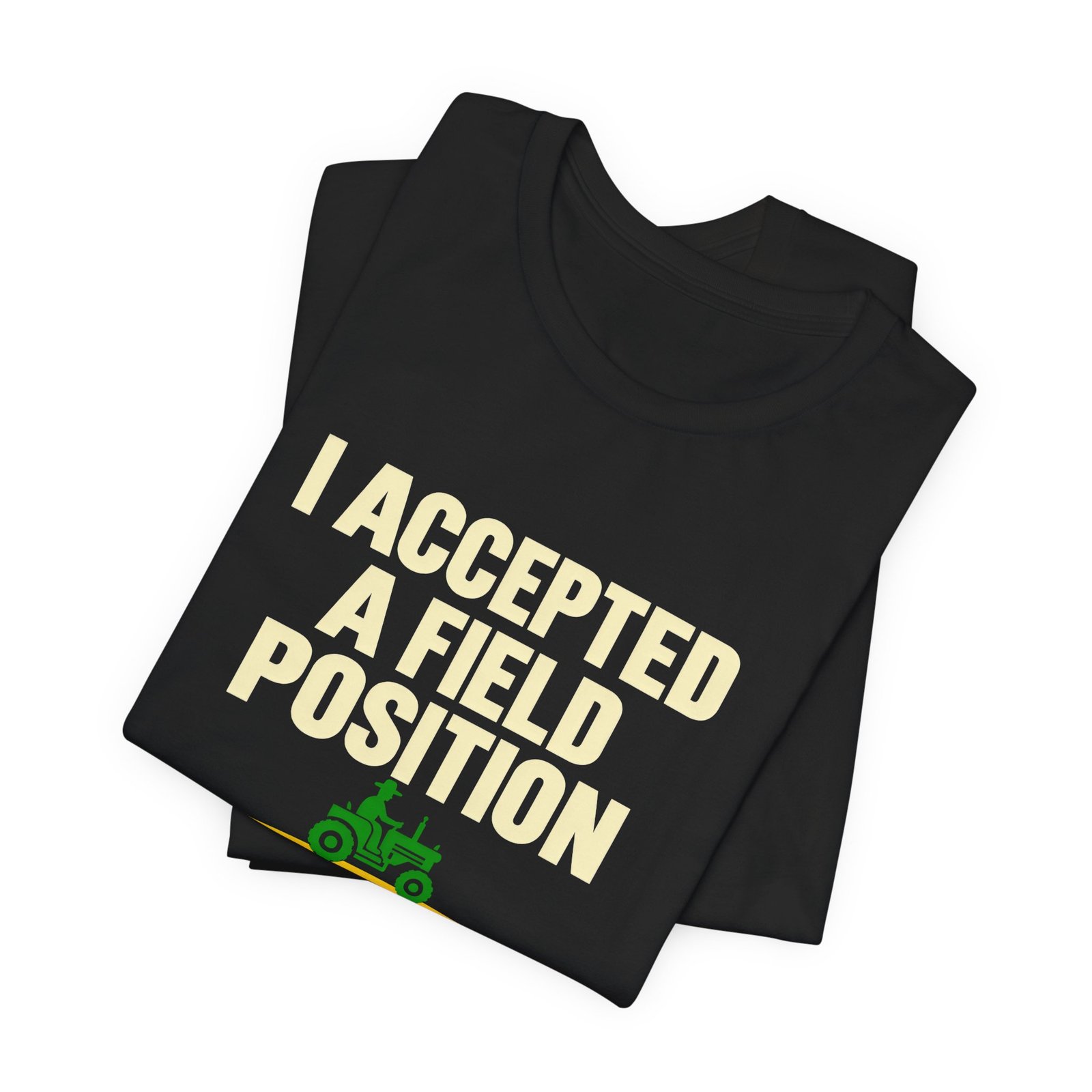 I Accepted A Field Farm Position Tractor Farming Pun Graphic Tee - Image 7