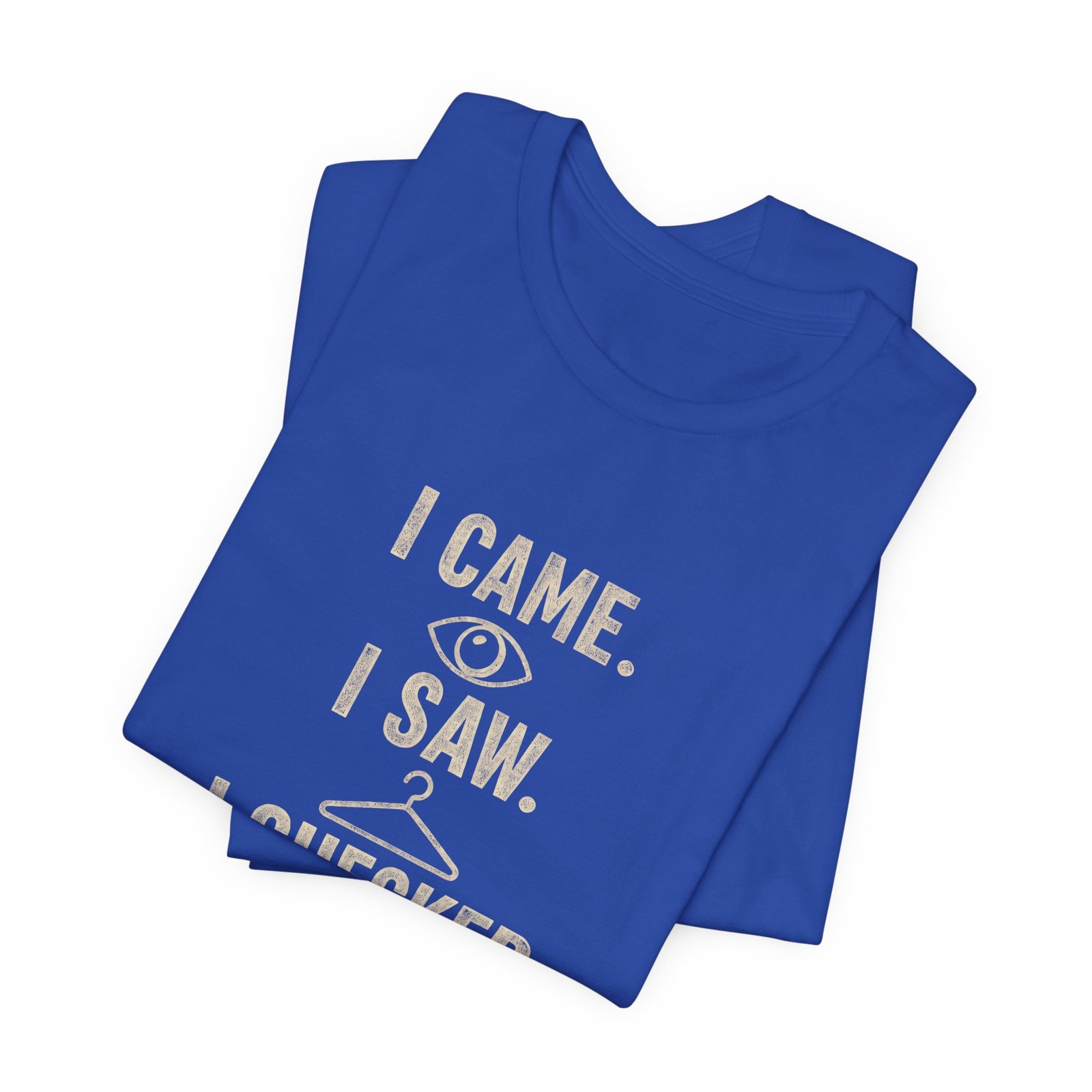 I Came I Saw I Checked The Tag Funny Graphic Tee - Image 19