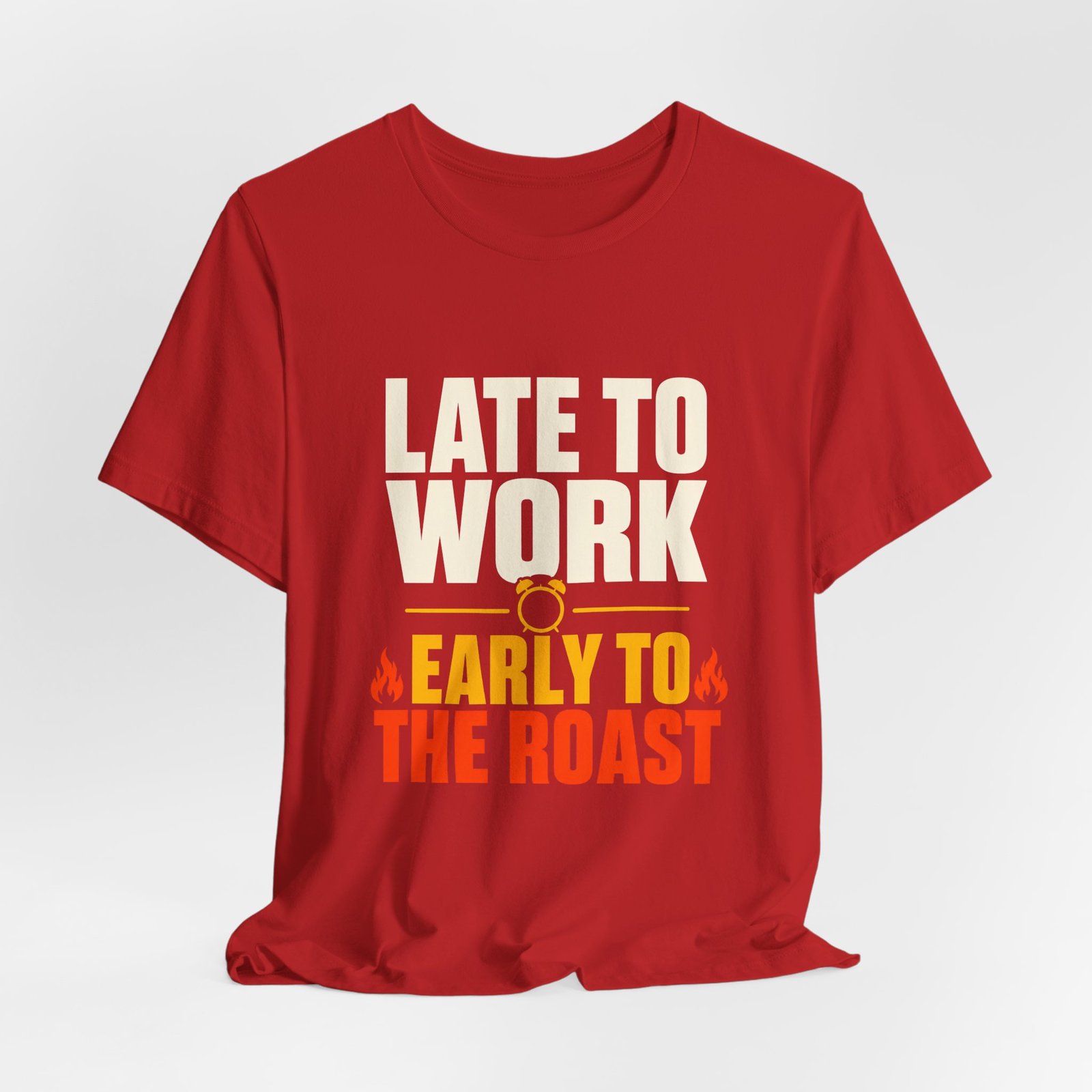Late To Work Early To The Roast Coffee Roasting Tee - Image 32
