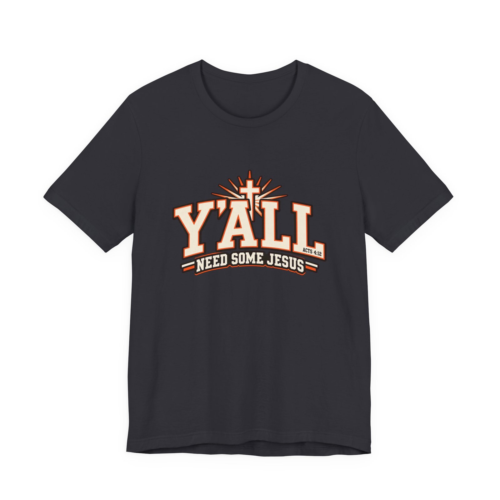 Yall Need Some Jesus Acts 4 12 Christian Cross Graphic Tee - Image 21