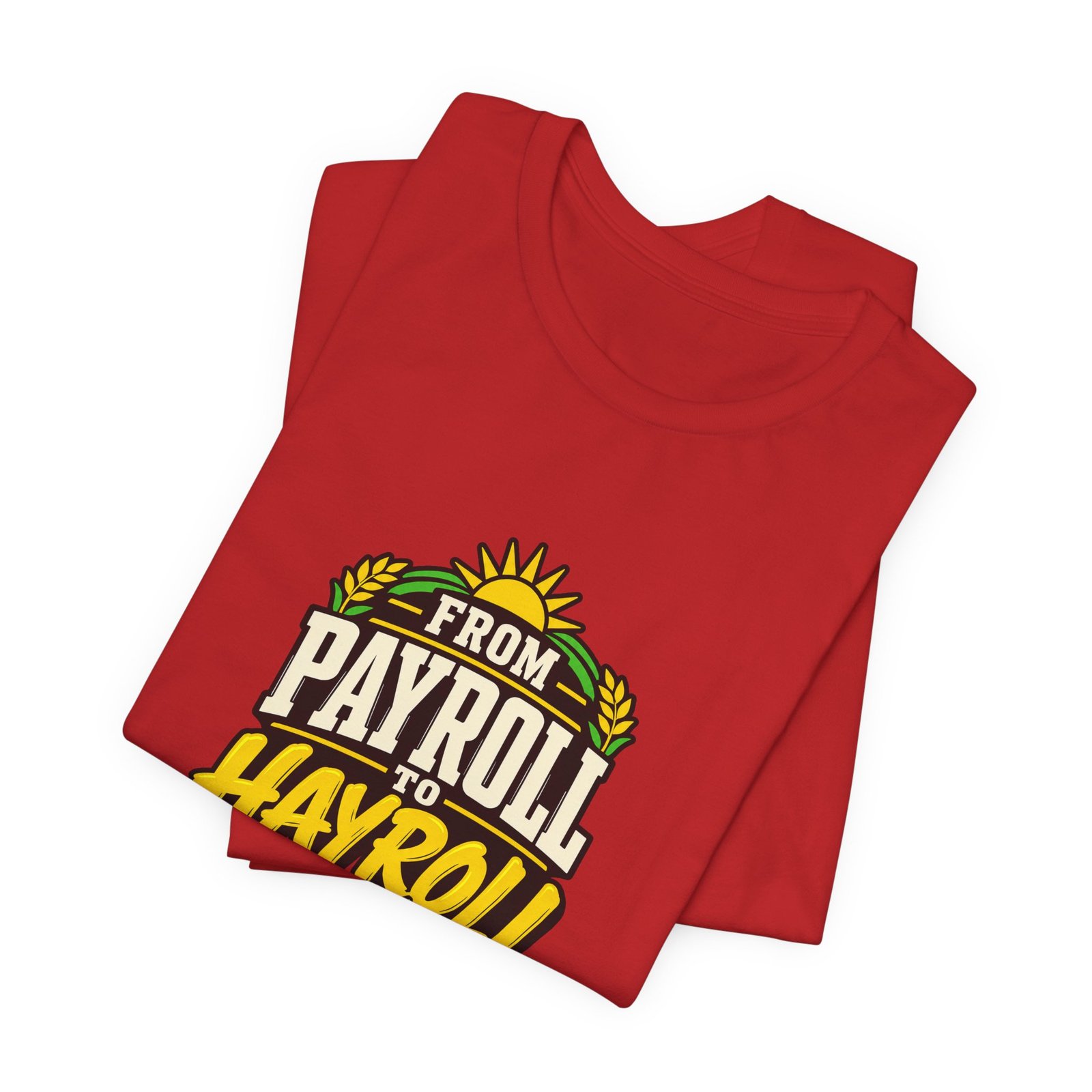 From Payroll To Hayroll Tractor Farming Humor Graphic Tee - Image 31