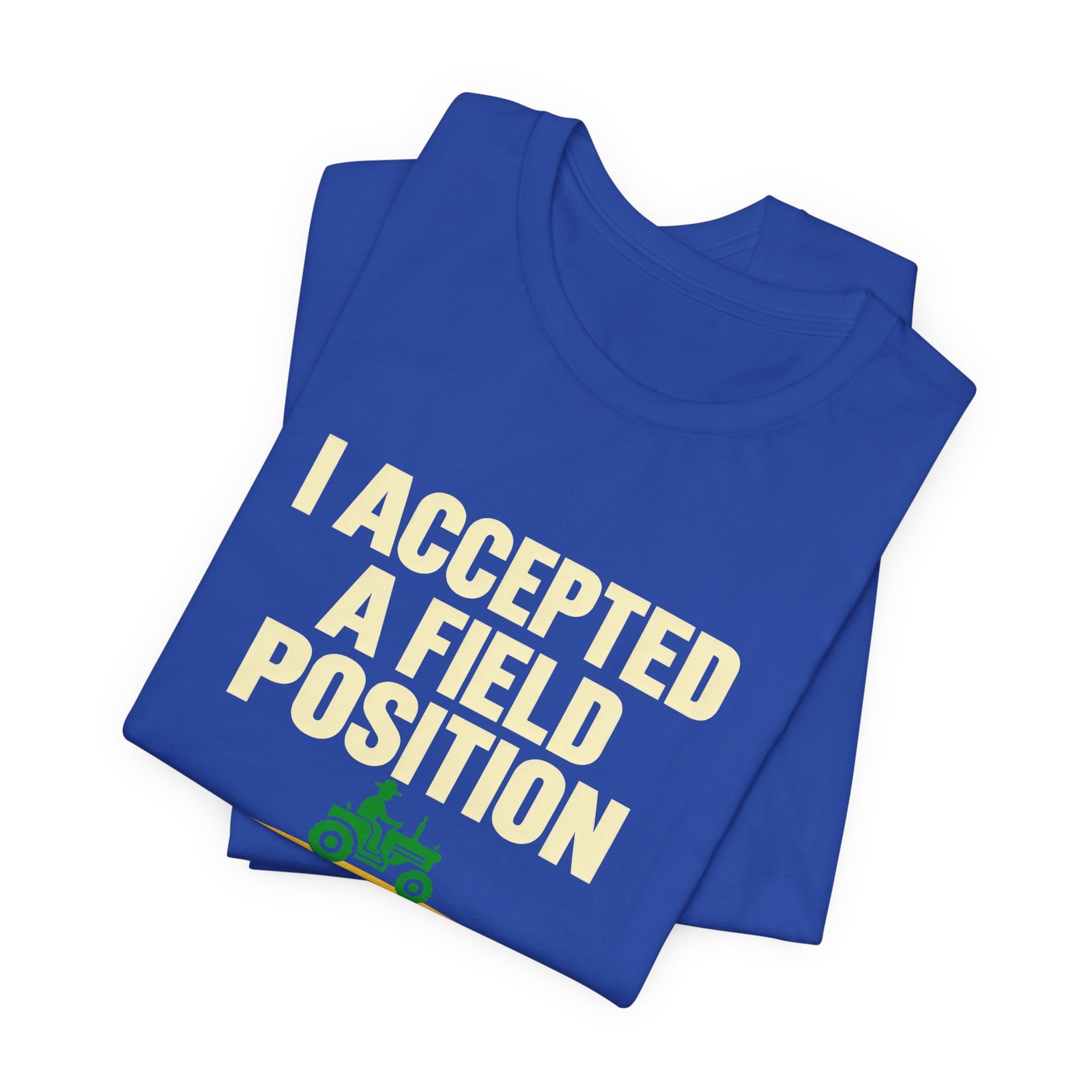 I Accepted A Field Farm Position Tractor Farming Pun Graphic Tee - Image 19