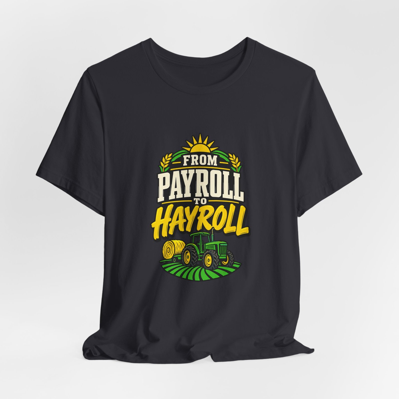 From Payroll To Hayroll Tractor Farming Humor Graphic Tee - Image 12