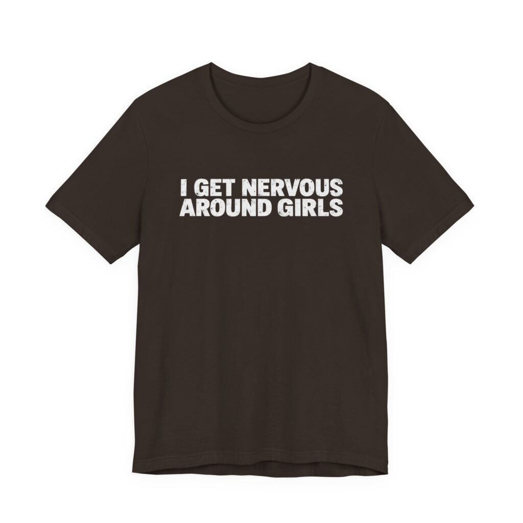 I Get Nervous Around Girls Social Anxiety Humor