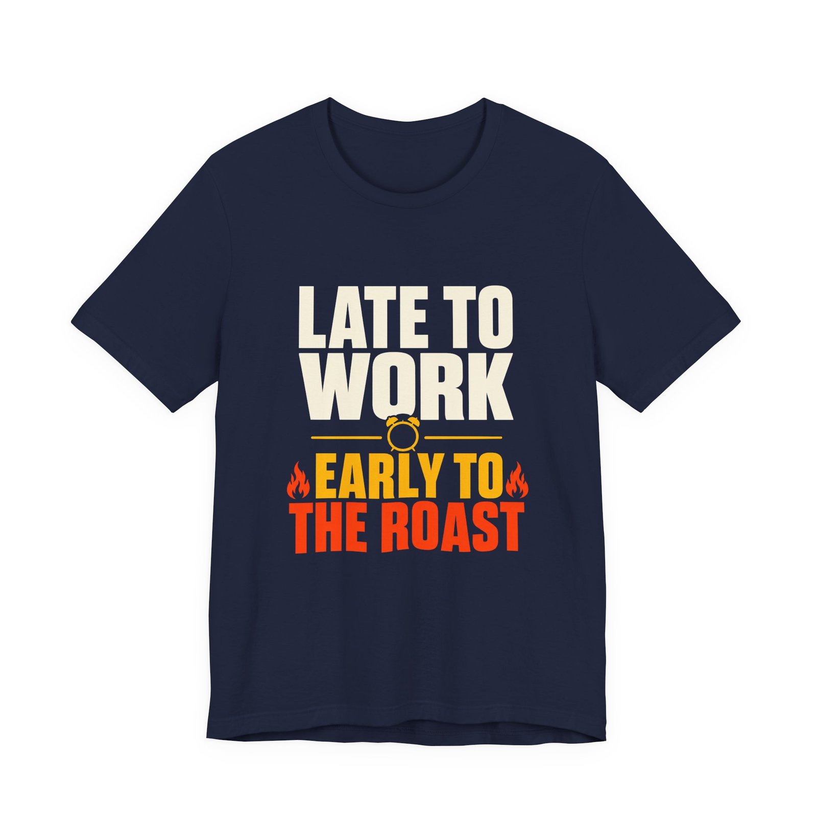 Late To Work Early To The Roast Coffee Roasting Tee - Image 21