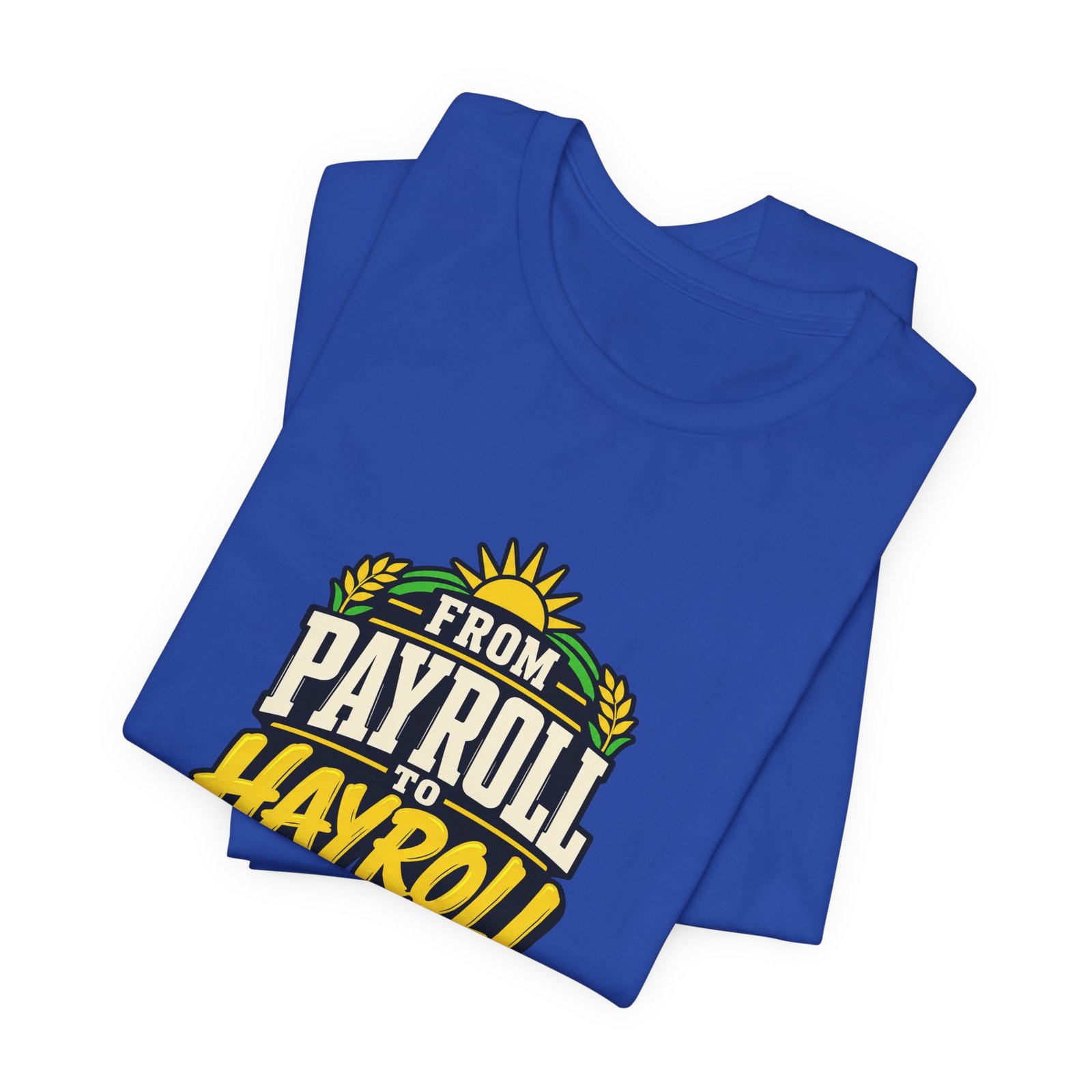 From Payroll To Hayroll Tractor Farming Humor Graphic Tee - Image 19