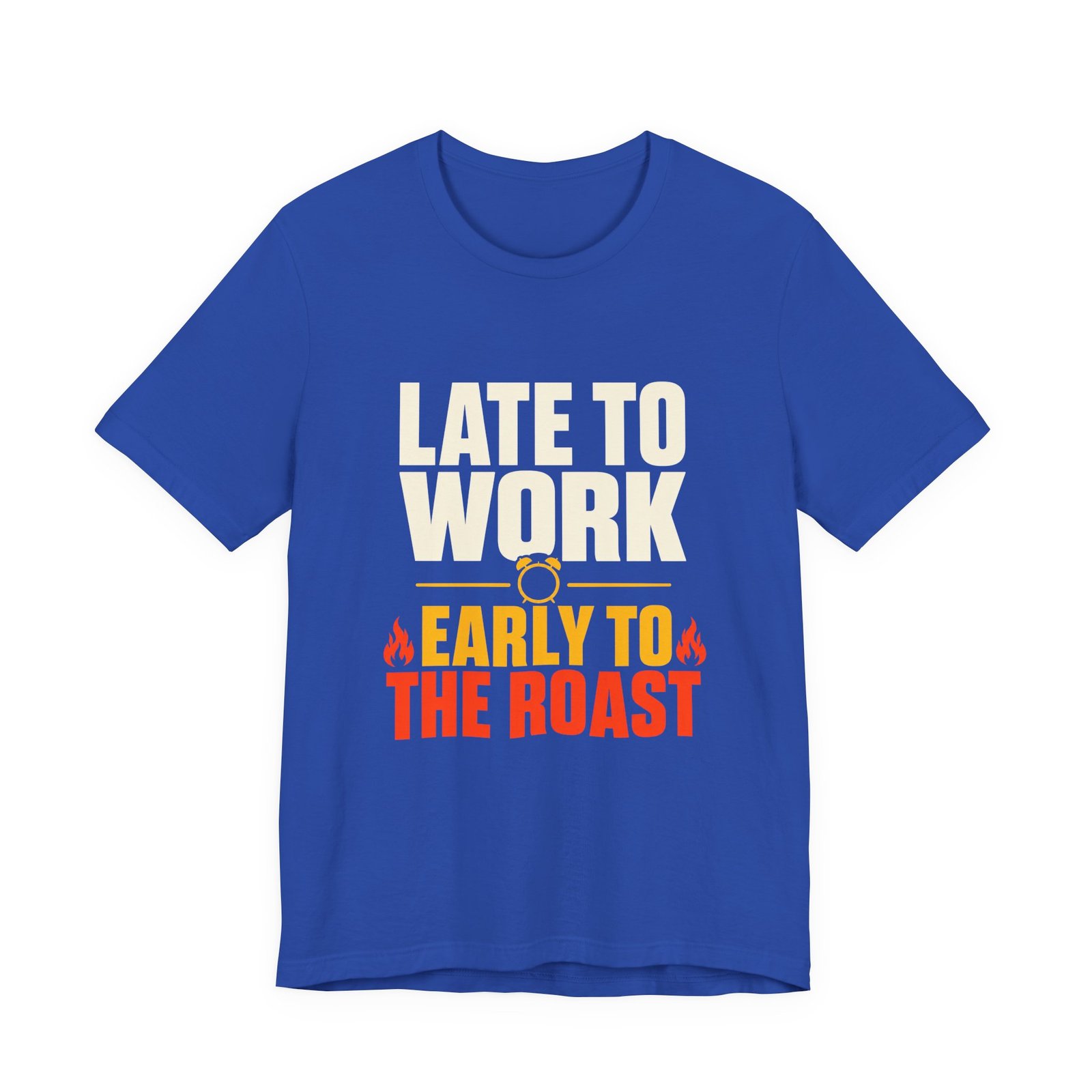 Late To Work Early To The Roast Coffee Roasting Tee - Image 17