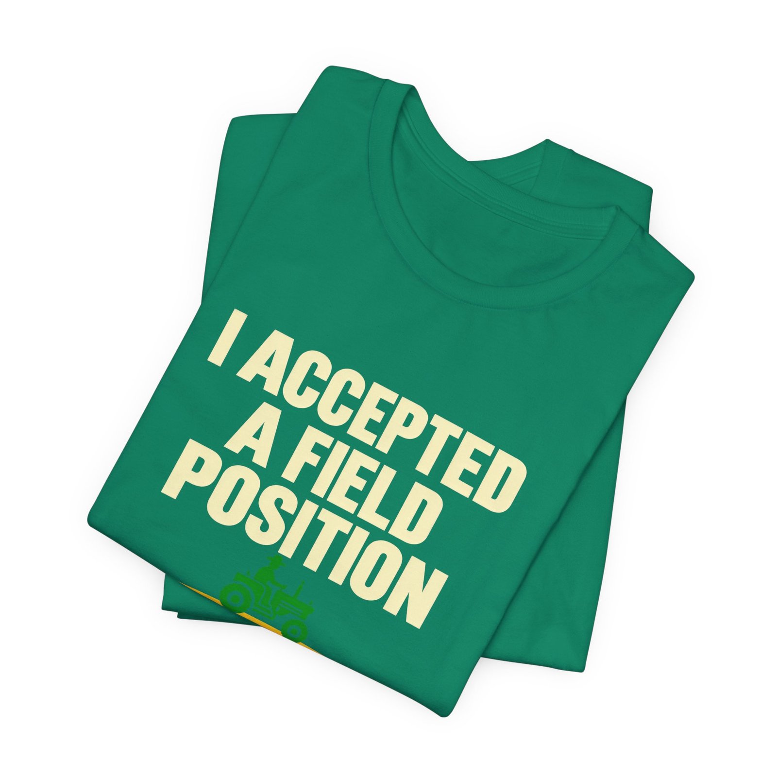 I Accepted A Field Farm Position Tractor Farming Pun Graphic Tee - Image 15