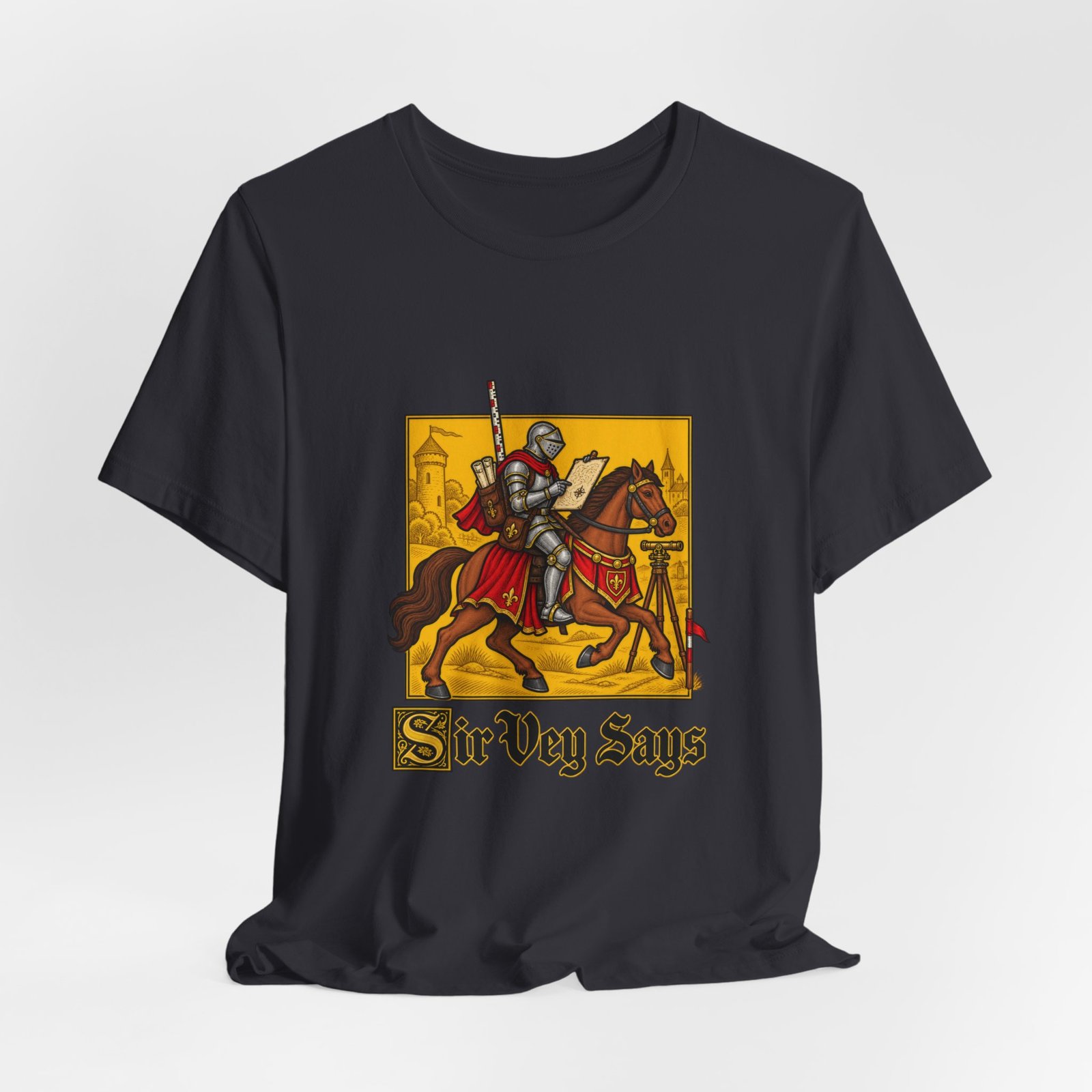Sir Vey Says Medieval Surveyor Knight Tee - Image 24