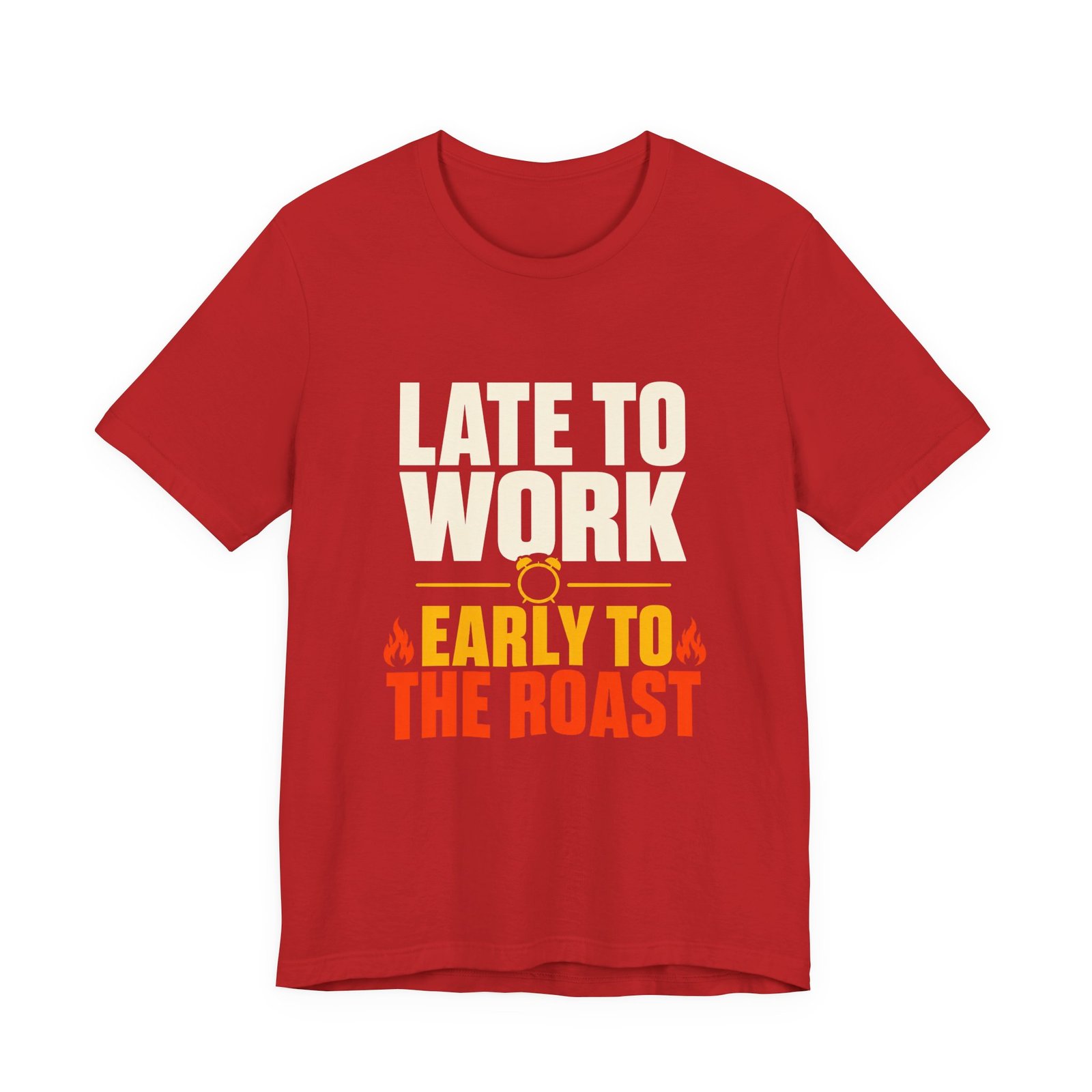 Late To Work Early To The Roast Coffee Roasting Tee - Image 29