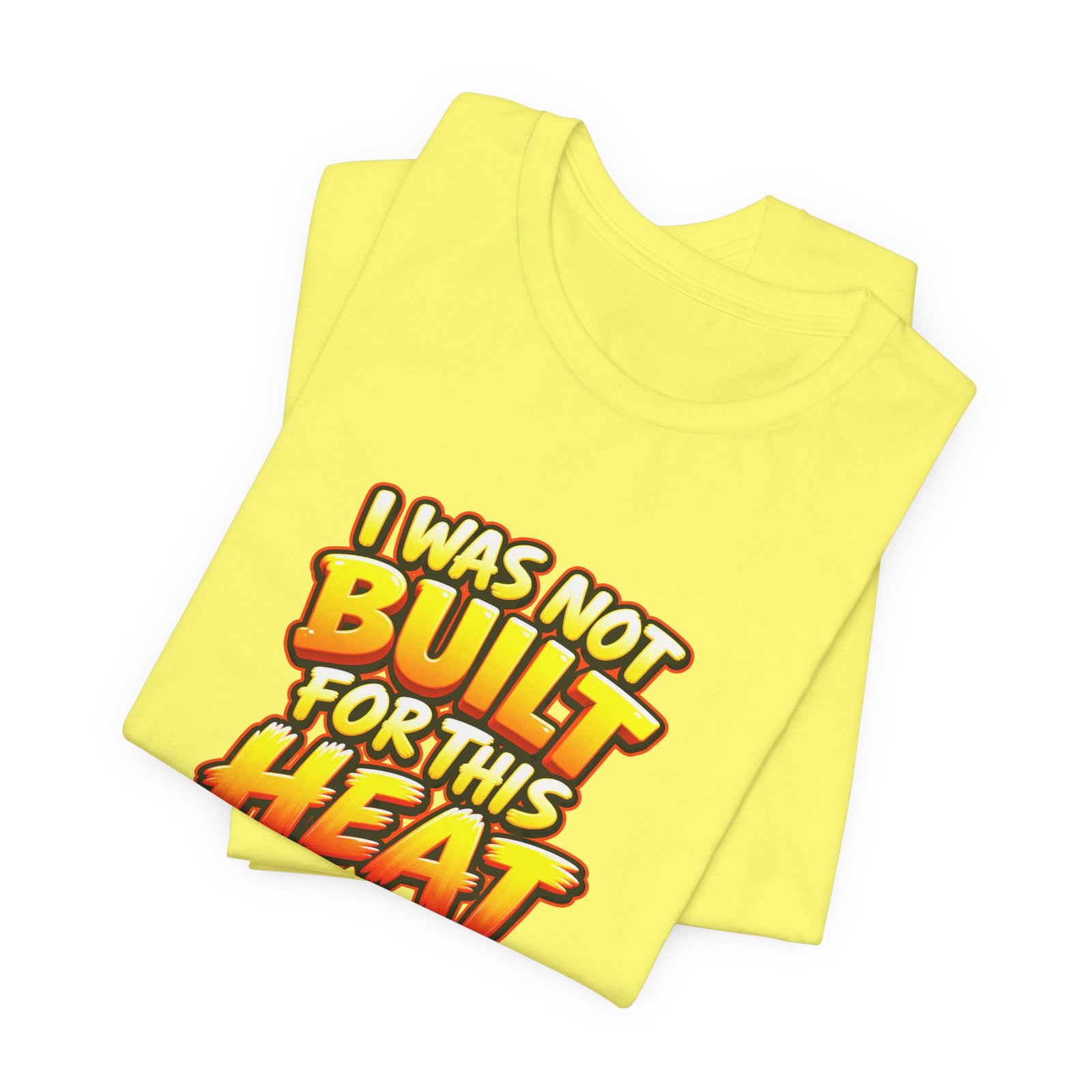 I Was Not Built For Heat Melting Sun Humor Graphic Tee - Image 19