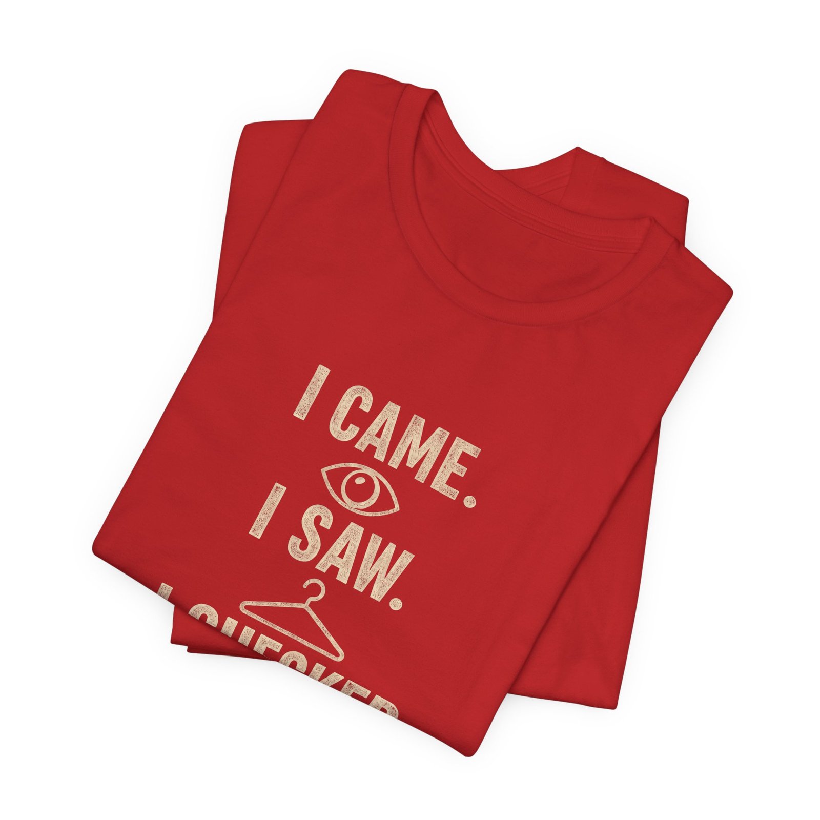 I Came I Saw I Checked The Tag Funny Graphic Tee - Image 31