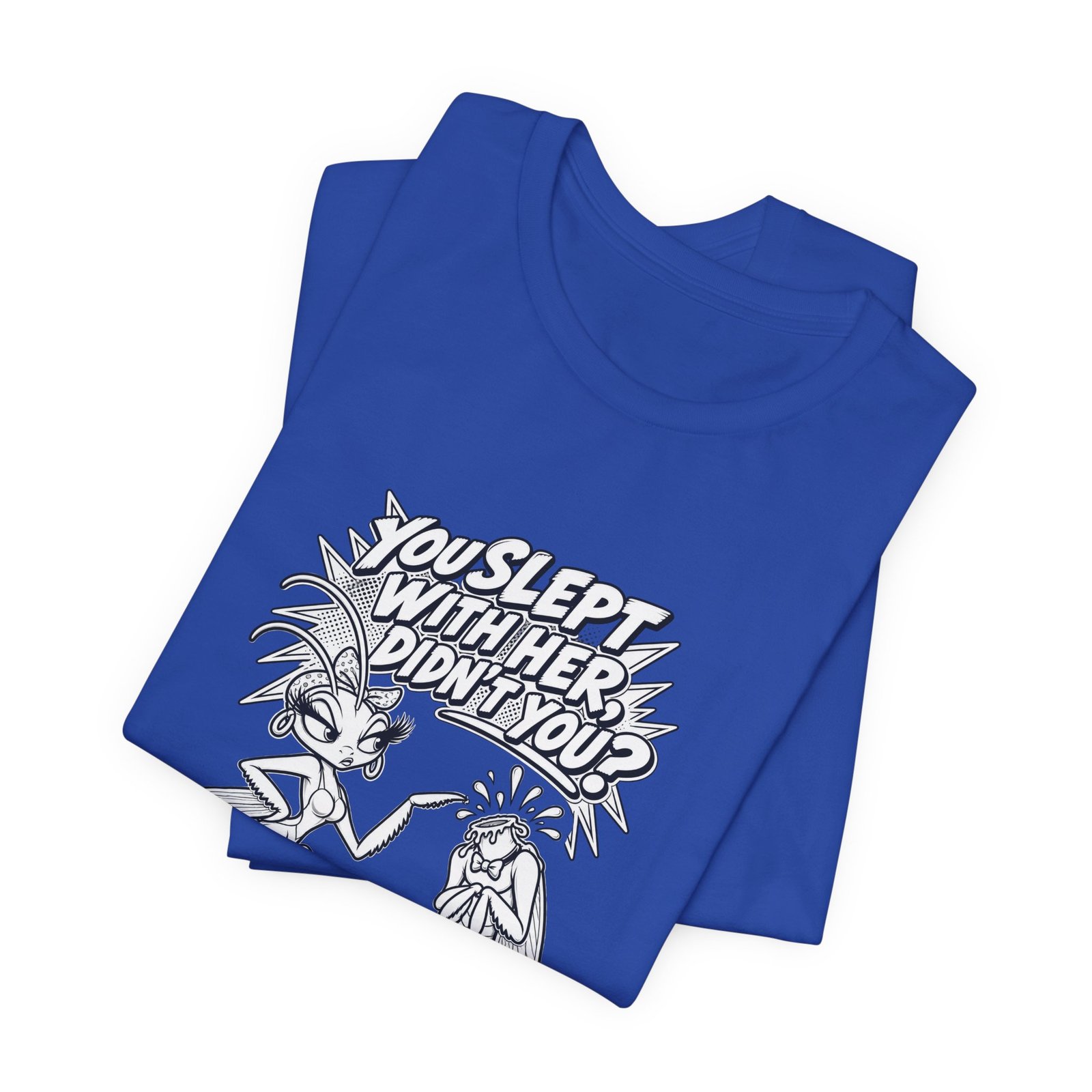 You Slept With Her Didn't You? Mantis Pun Insect Graphic Tee - Image 19