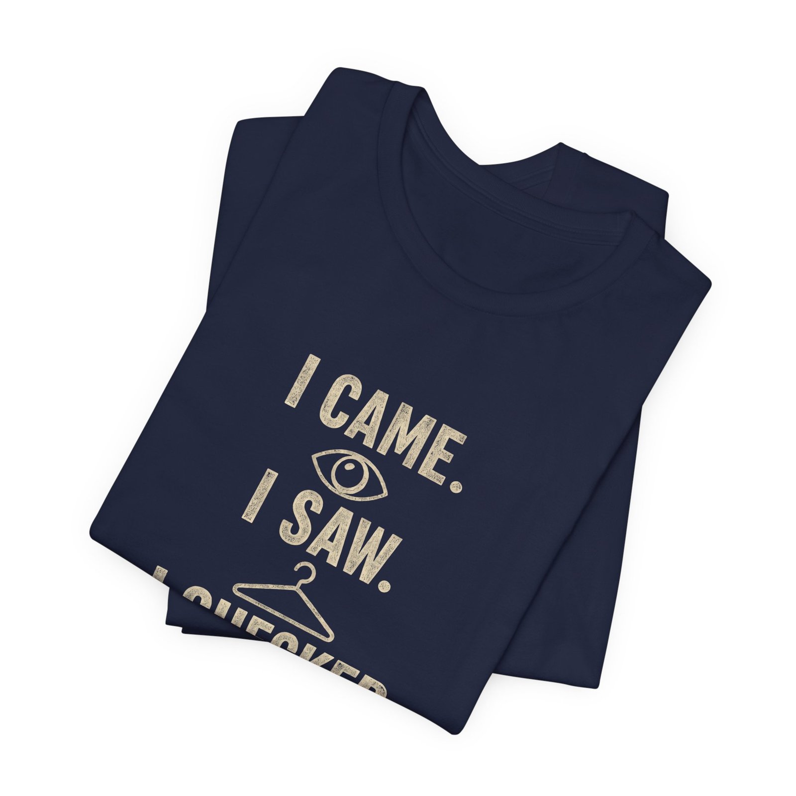 I Came I Saw I Checked The Tag Funny Graphic Tee - Image 23