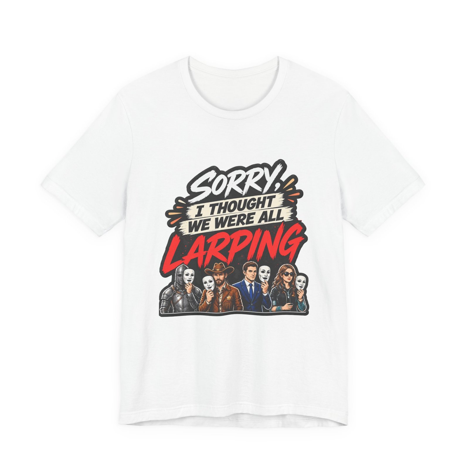 Sorry I Thought We Were All LARPing Mask Humor Tee