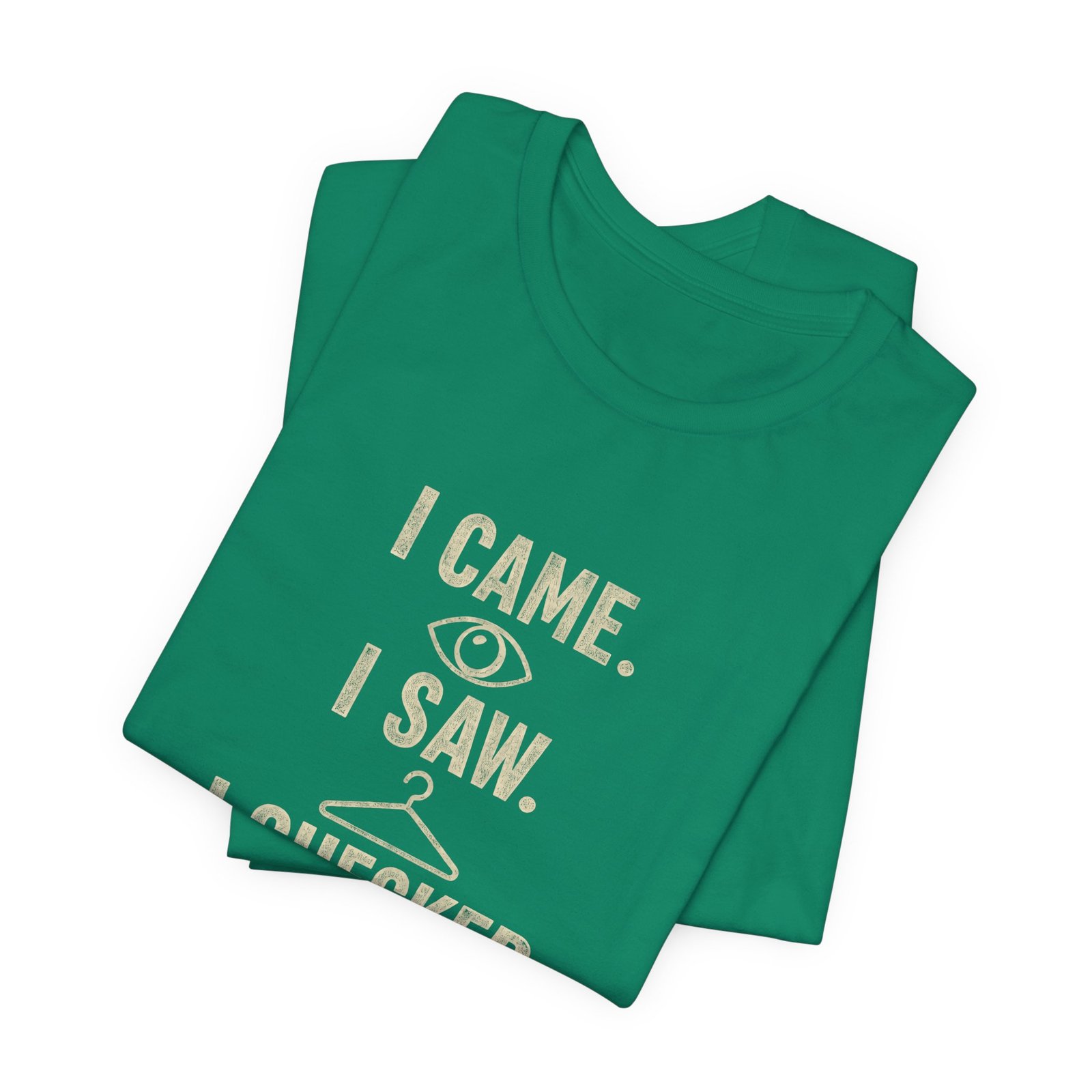 I Came I Saw I Checked The Tag Funny Graphic Tee - Image 15