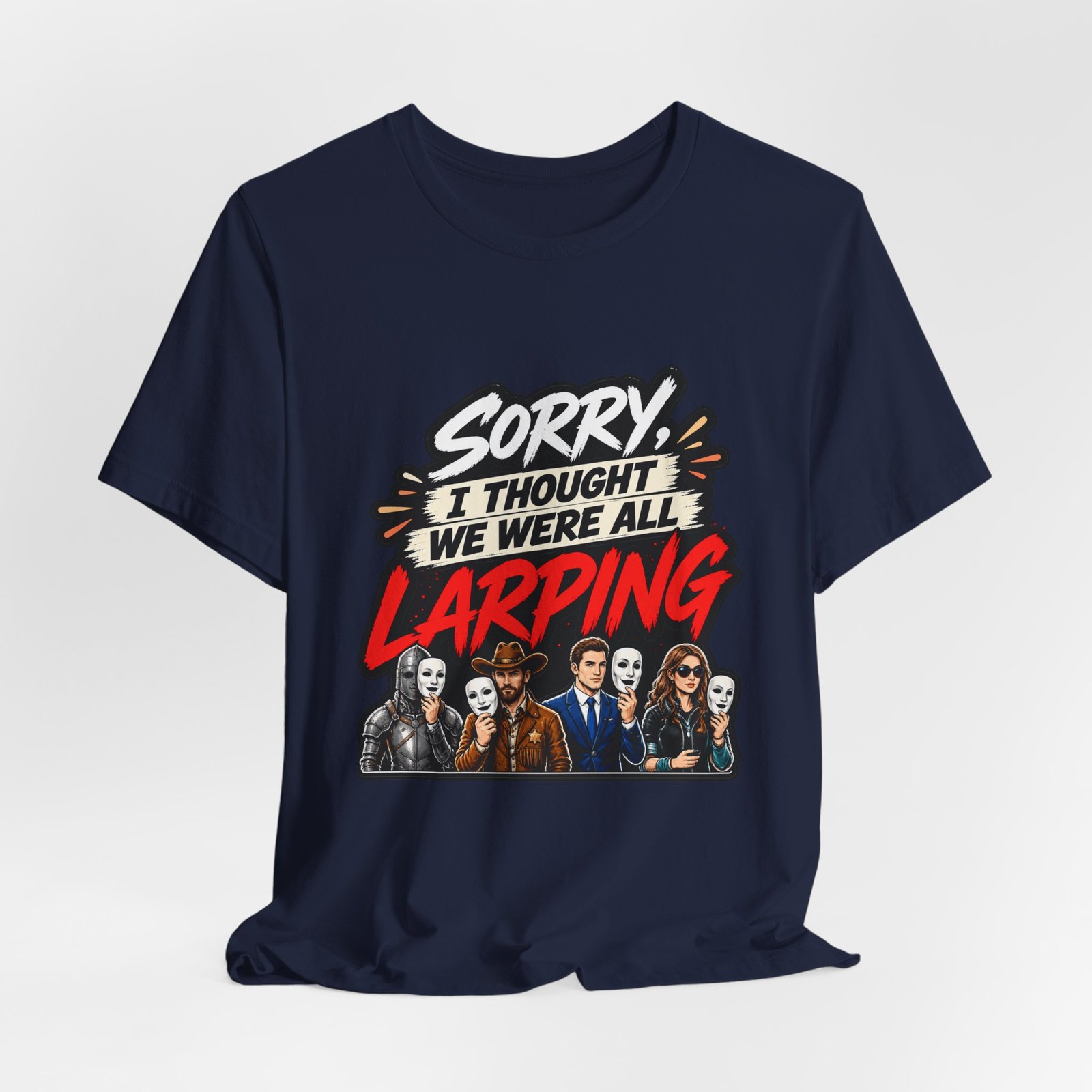 Sorry I Thought We Were All LARPing Mask Humor Tee - Image 36