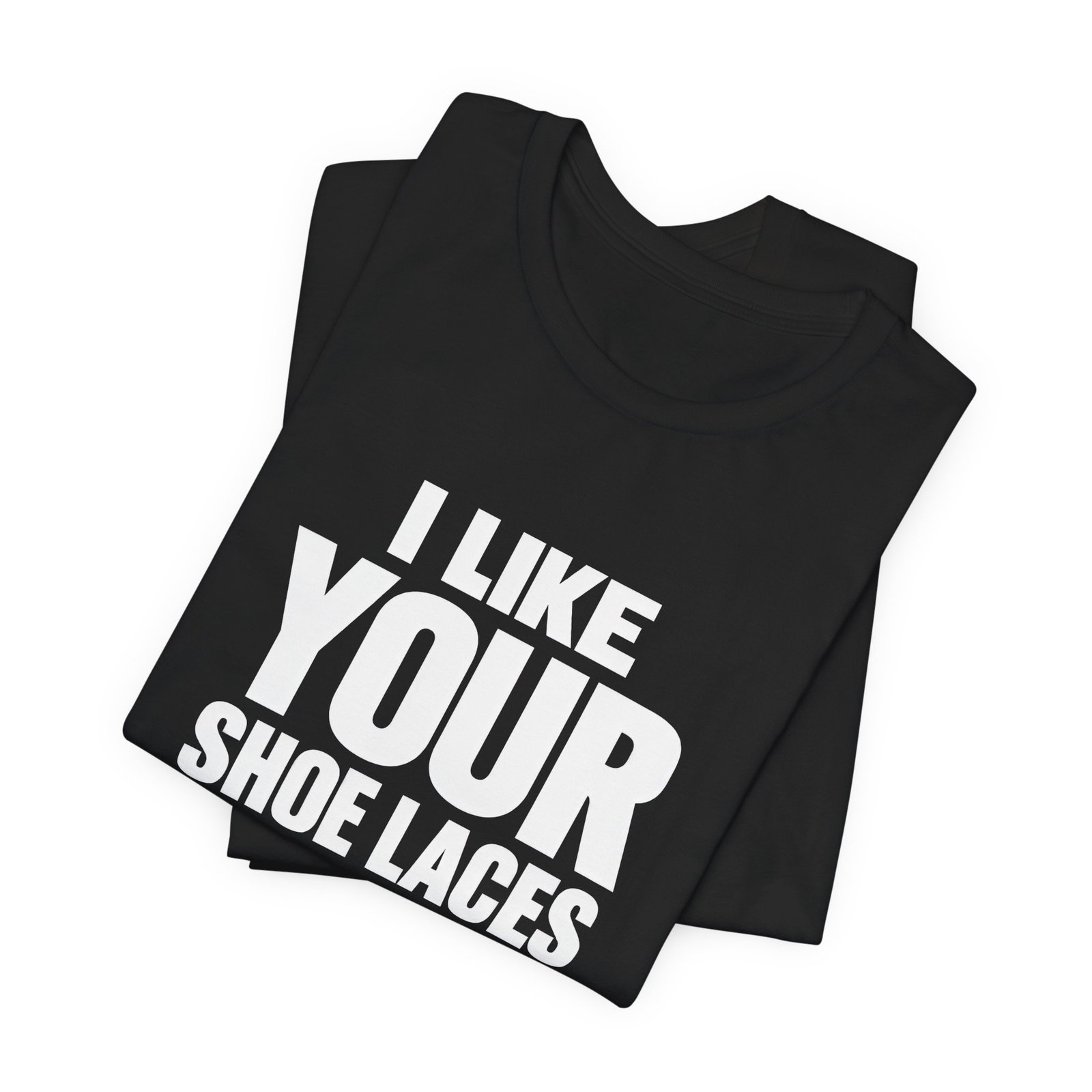 I Like Your Shoelaces Funny Meme Relating Nostalgia Humor Graphic Tee - Image 7