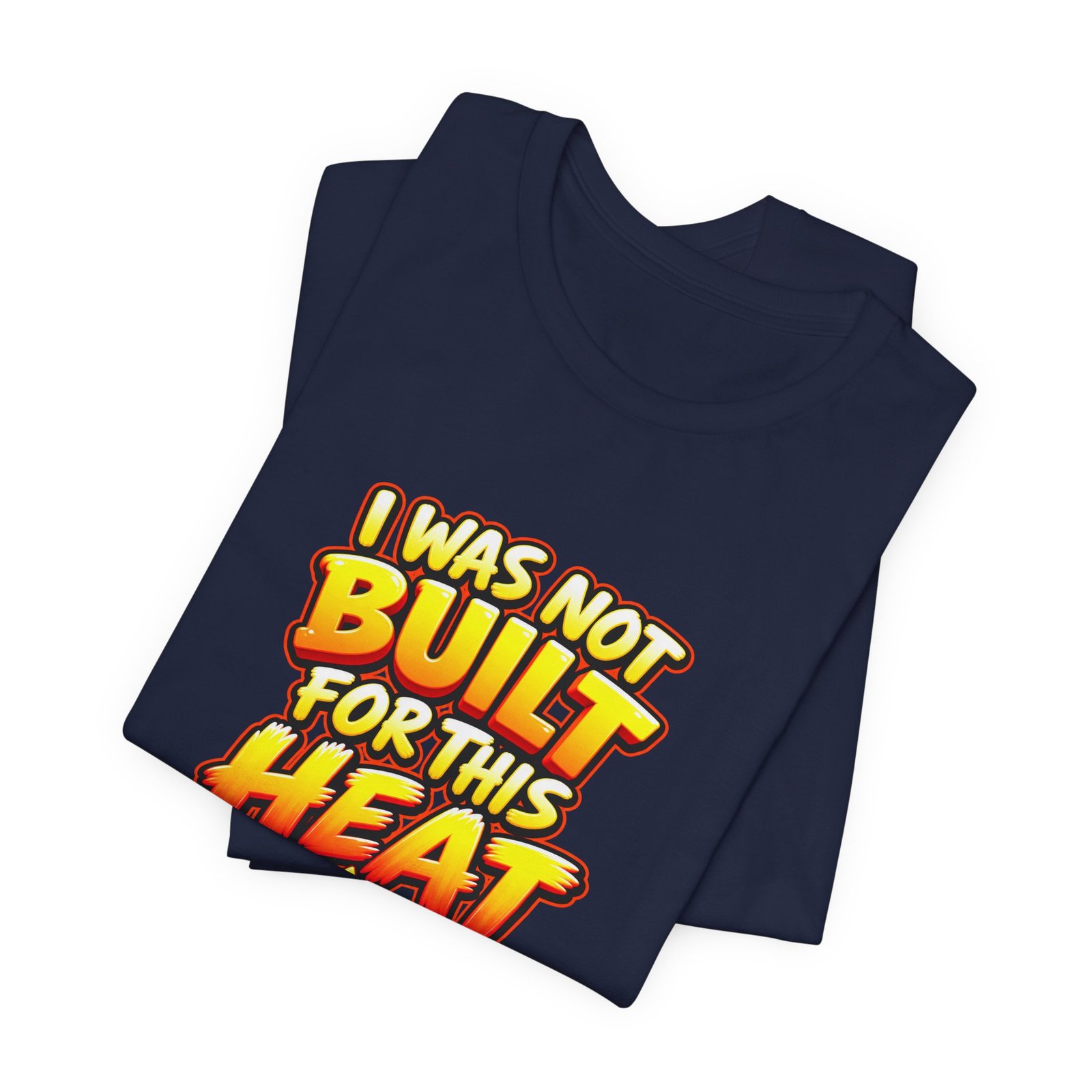 I Was Not Built For Heat Melting Sun Humor Graphic Tee - Image 35