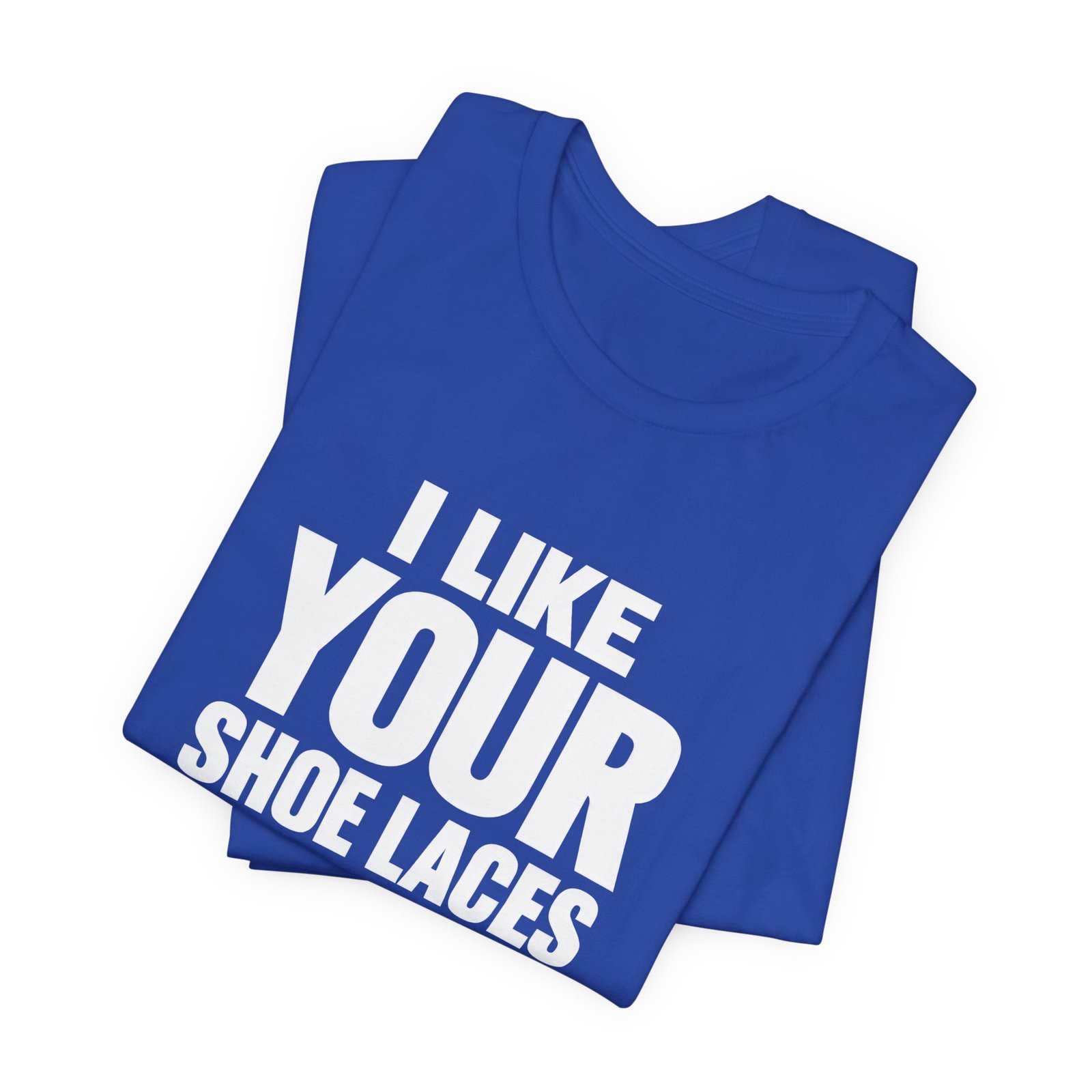 I Like Your Shoelaces Funny Meme Relating Nostalgia Humor Graphic Tee - Image 19