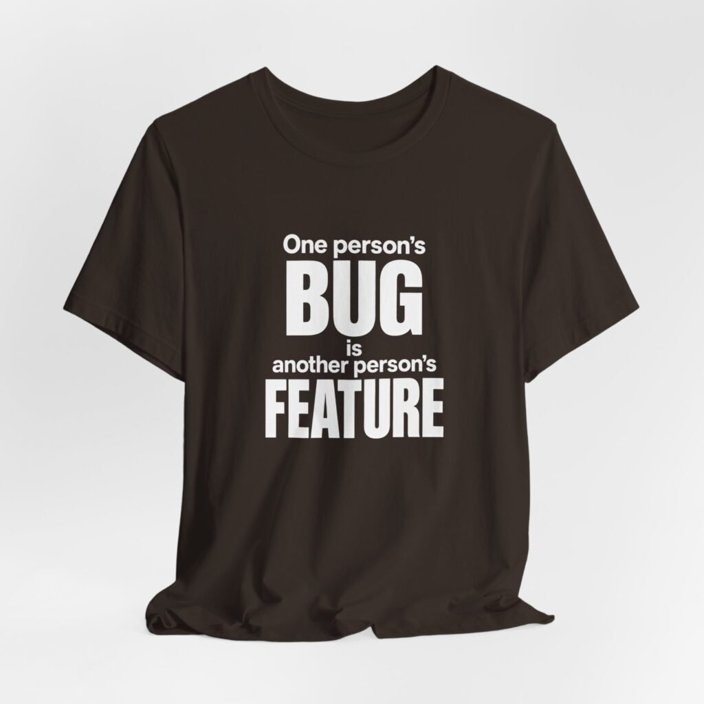 One Person’s Bug Is Another Person’s Feature